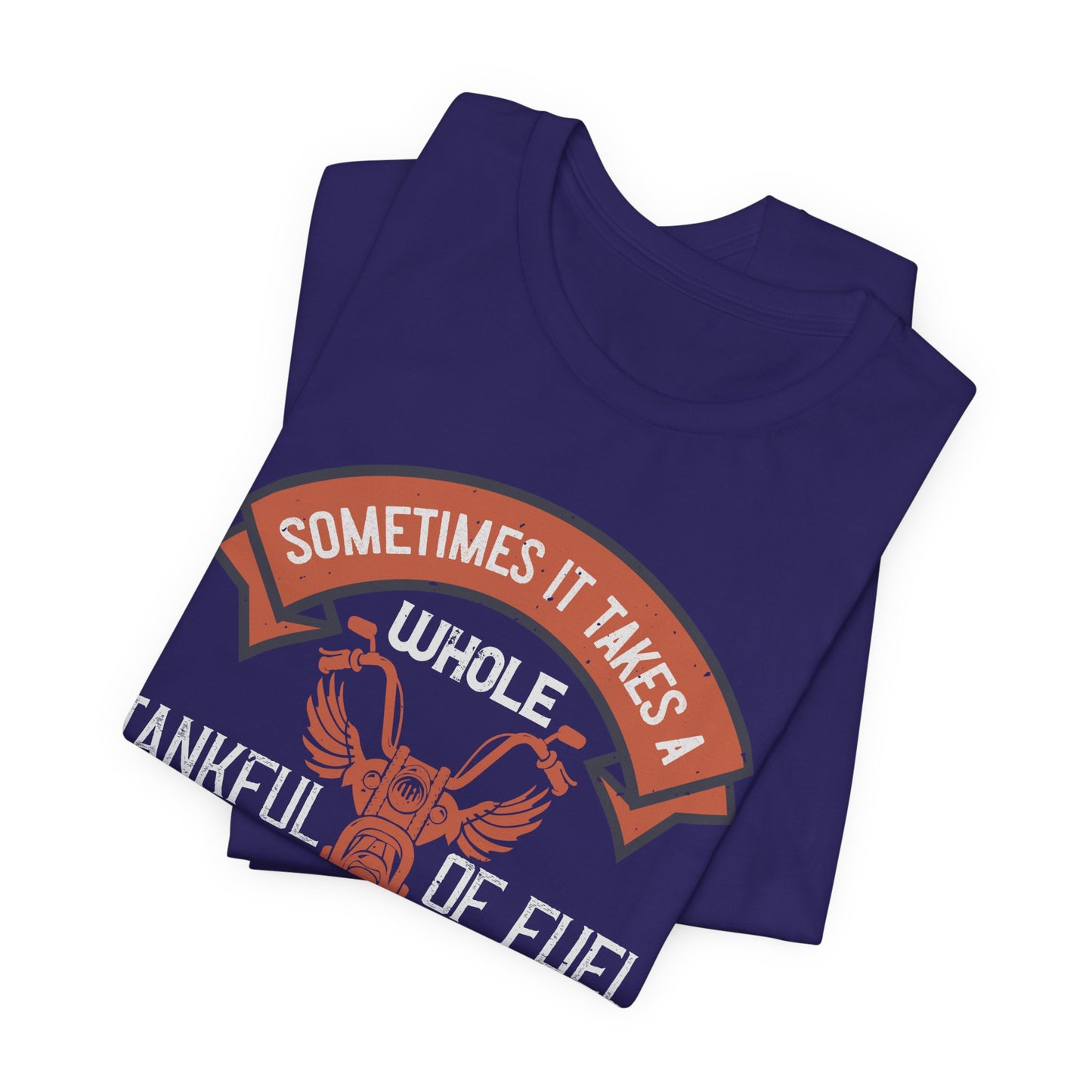 Sometimes It Takes a Whole Tankful of Fuel Before You Can Think Straight - Unisex Jersey Short Sleeve Tee - 13938