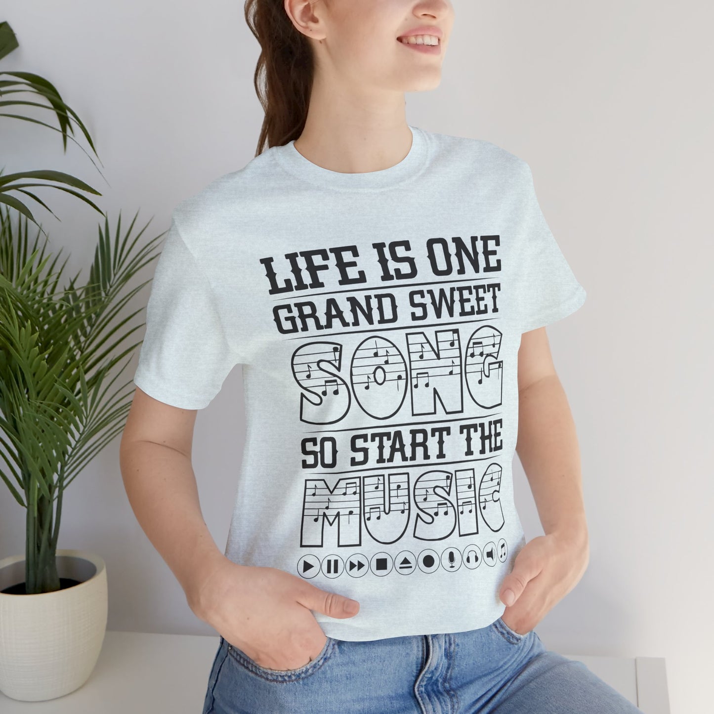 Life Is One Grand Sweet Song, So Start The Music - Unisex Jersey Short Sleeve Tee - 11910
