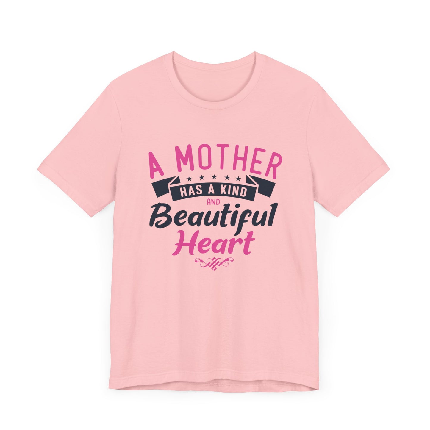 A Mother Has A Kind & Beautiful Heart - Unisex Jersey Short Sleeve Tee