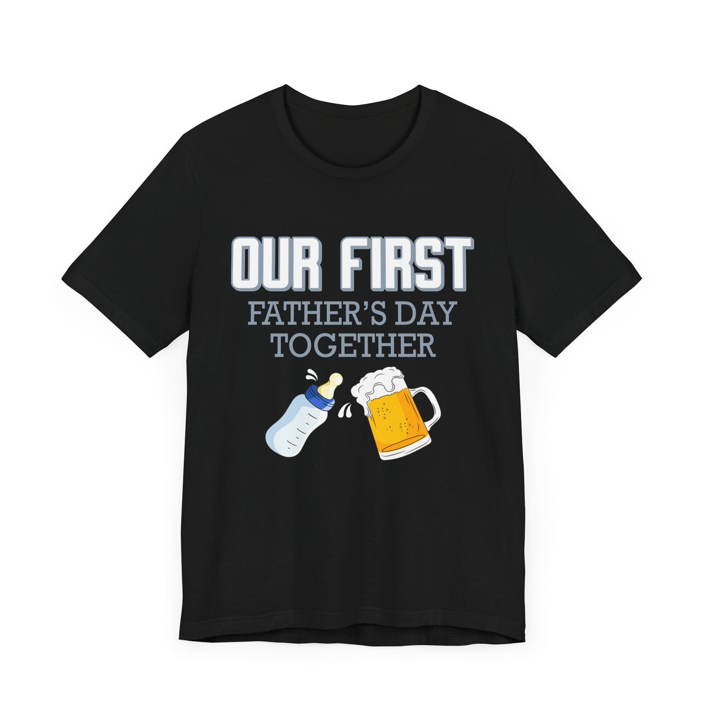 Our First Father's Day Together - Unisex Jersey Short Sleeve Tee - 13686
