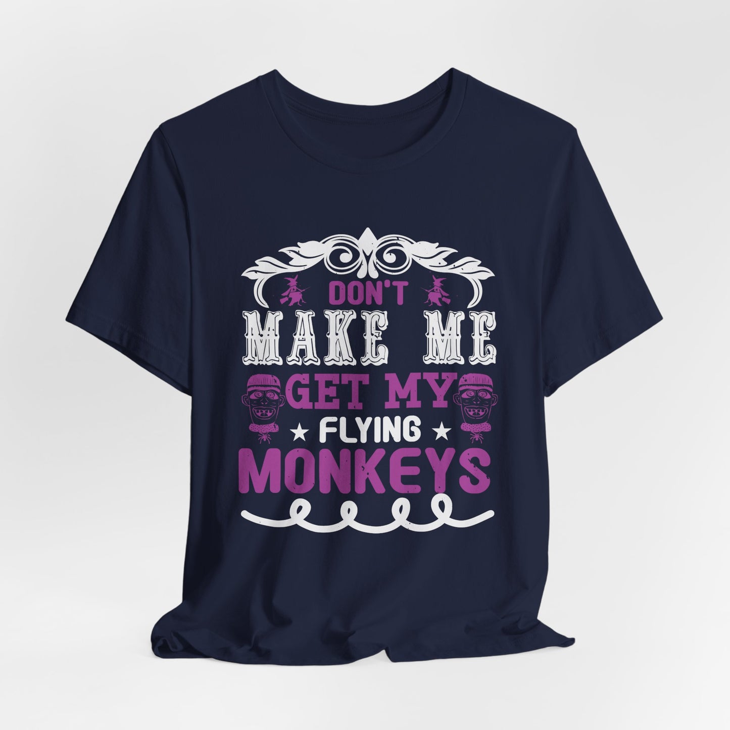 Don't Make Me Get My Flying Monkeys - Unisex Jersey Short Sleeve Tee - 12388