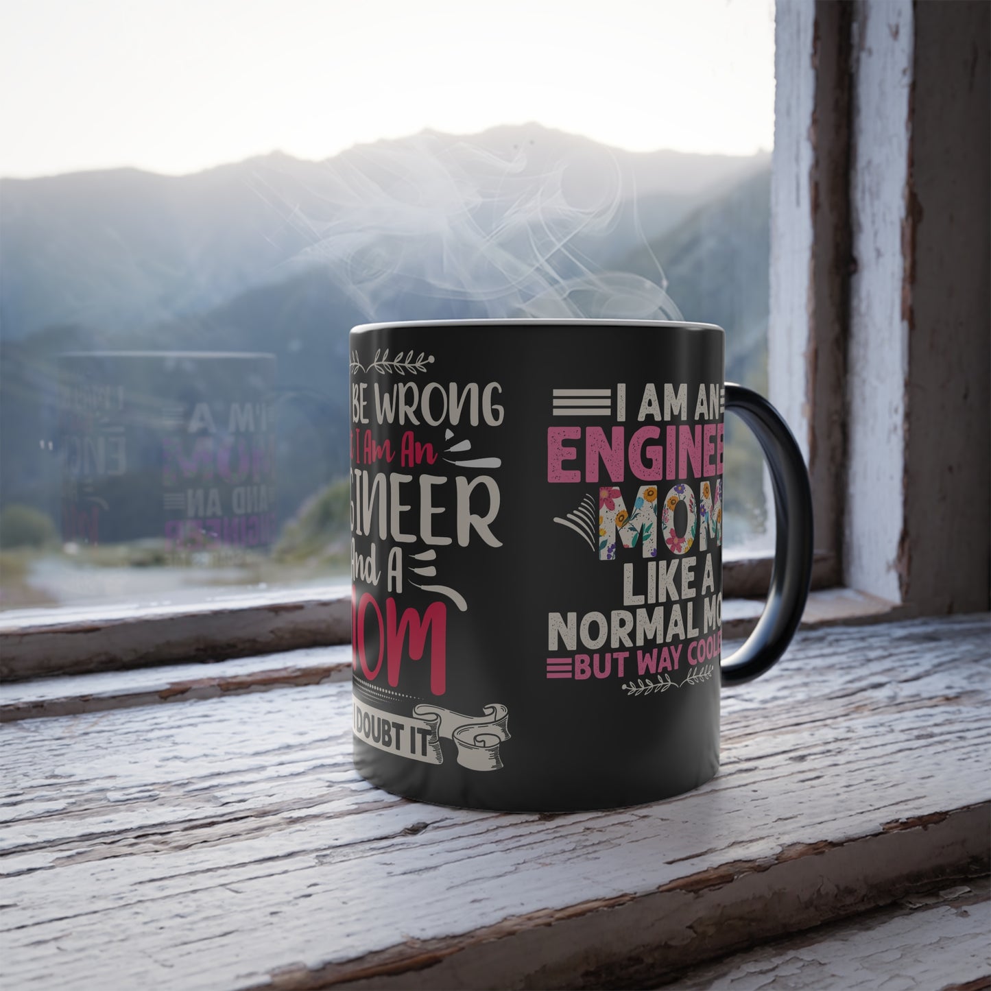 I May Be Wrong, But I'm an Engineer and Mom - Color Morphing Mug, 11oz