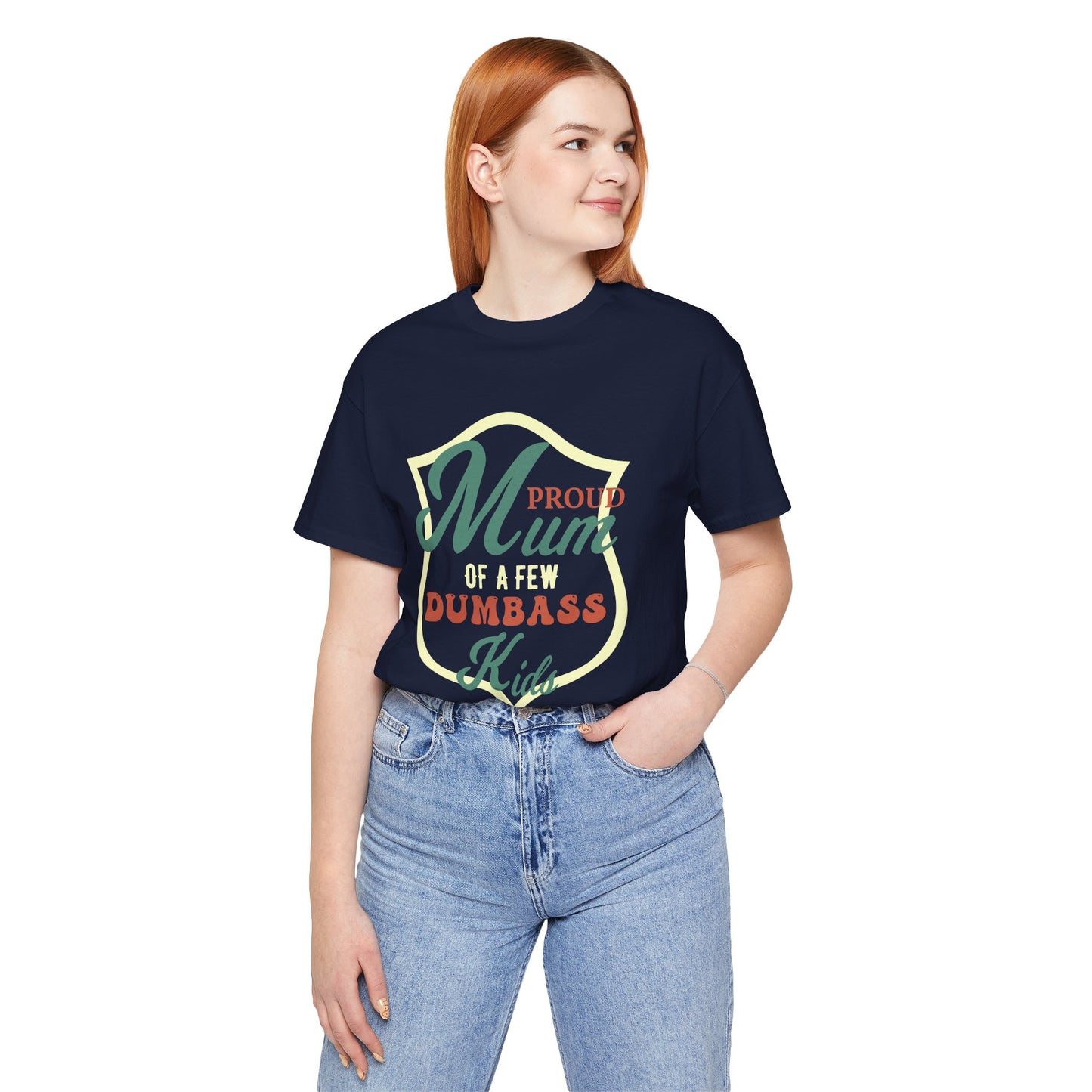 Proud Mom Of A Few Dumbass Kids - Unisex Jersey Short Sleeve Tee - 12963