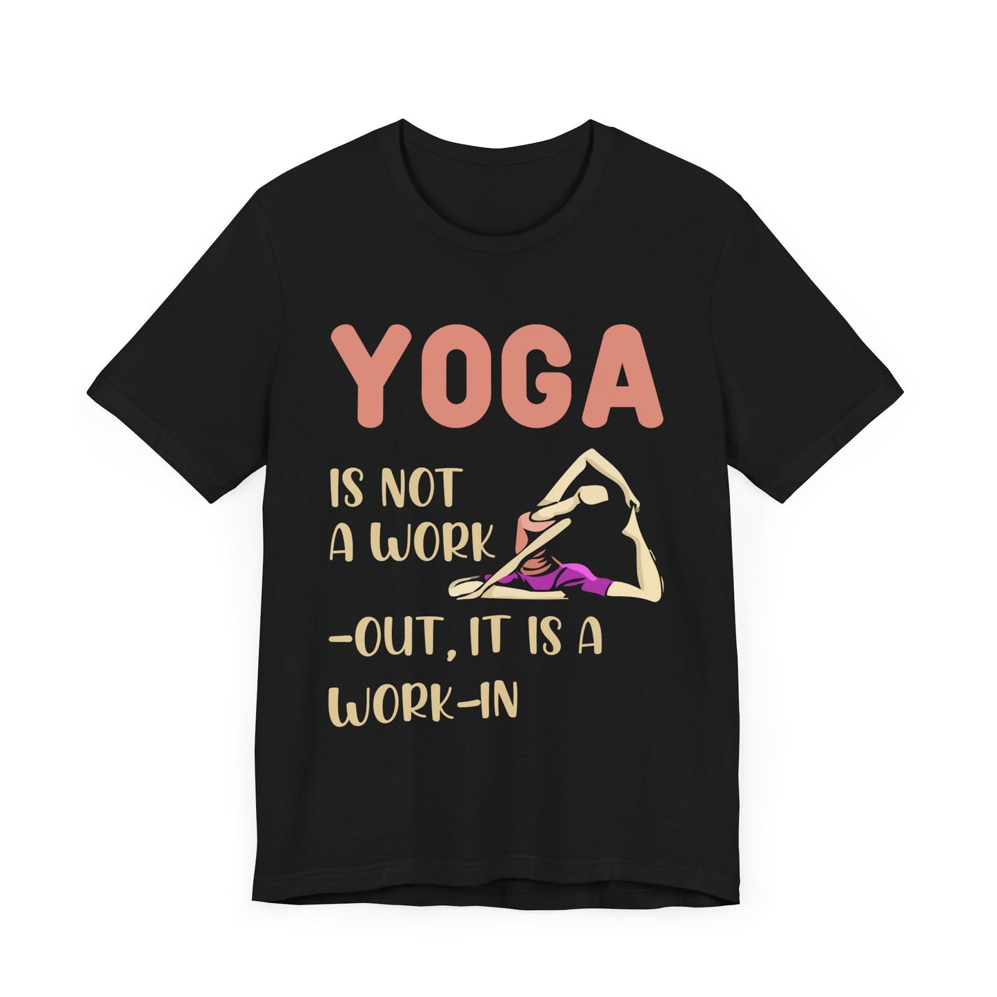 Yoga Is Not a Work-out, It's A Work-in - Unisex Jersey Short Sleeve Tee