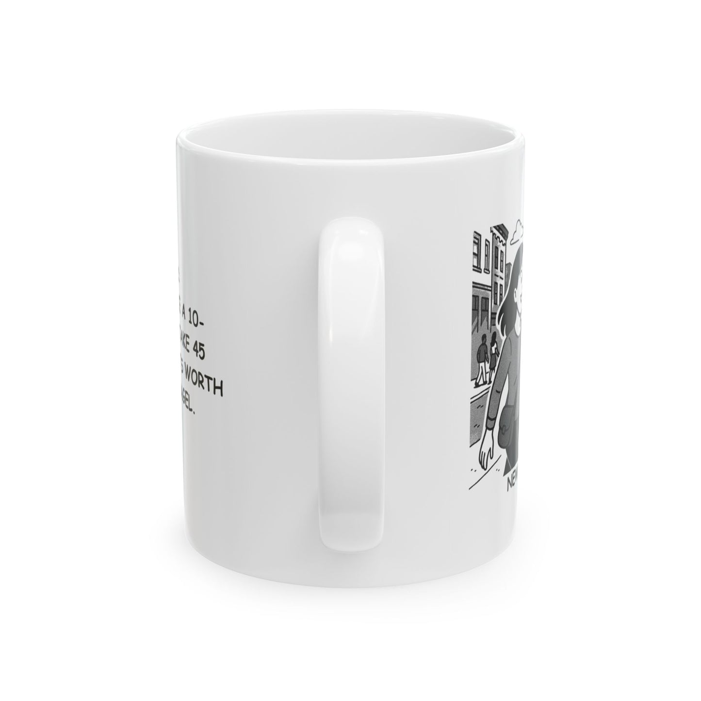 "New York: Where we make a 10-minute walk take 45 minutes… but it’s worth it for the bagel." Ceramic Mug - 12837