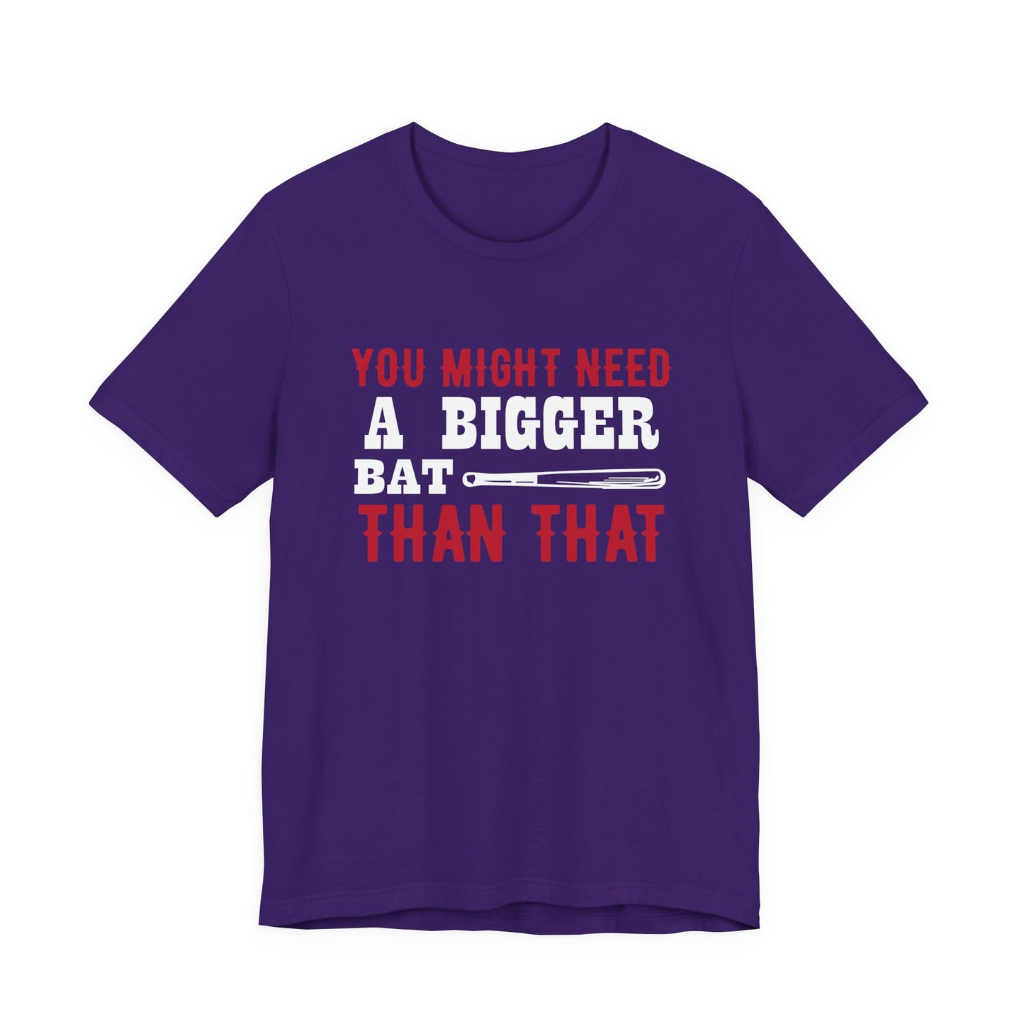 Baseball: You Might Need A Bigger Bat Than That - Unisex Jersey Short Sleeve Tee - 13860