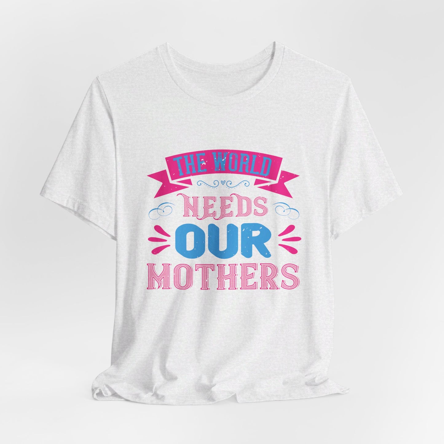 The World Needs Our Mothers - Unisex Jersey Short Sleeve Tee