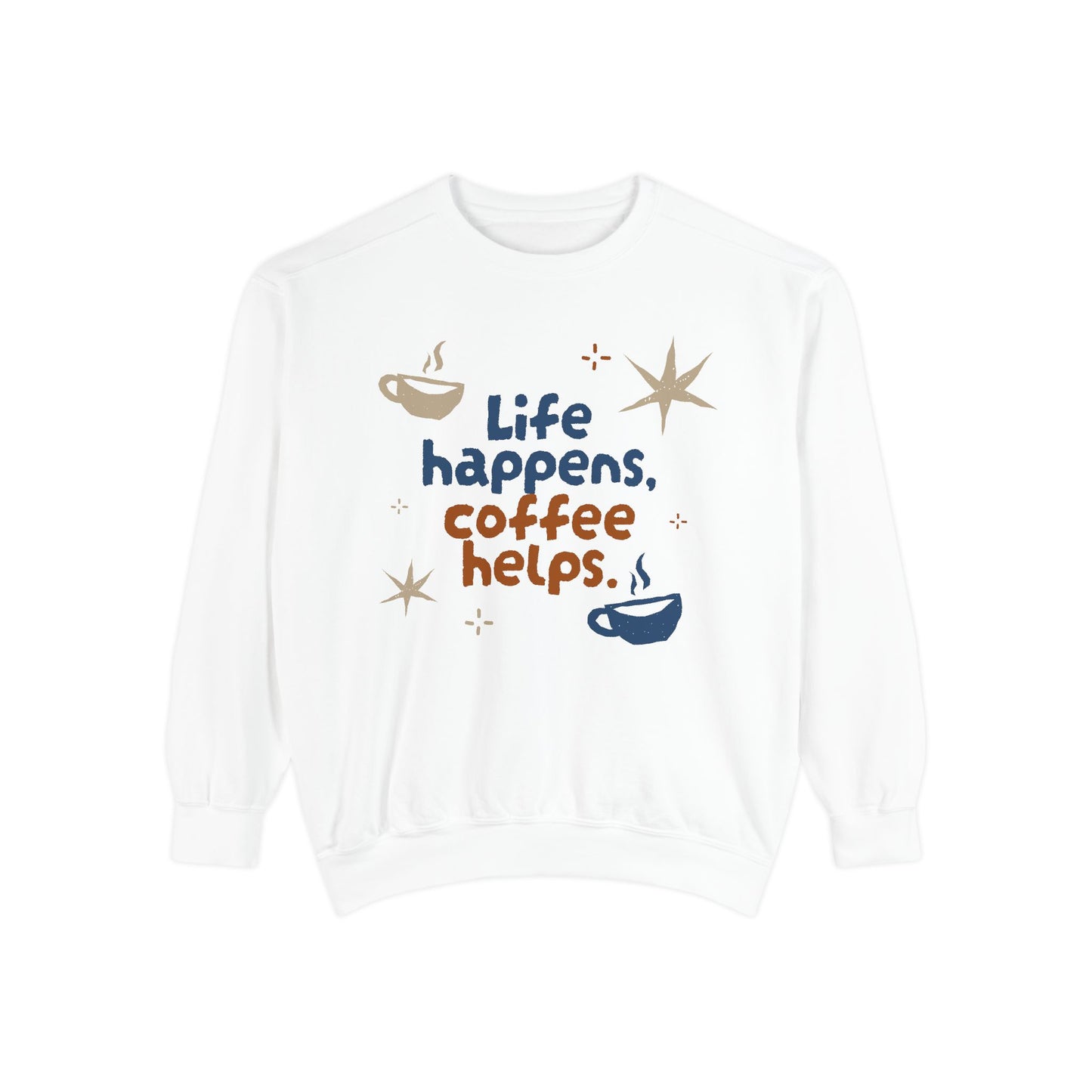 Life Happens, Coffee Helps - Unisex Garment-Dyed Sweatshirt - 11322