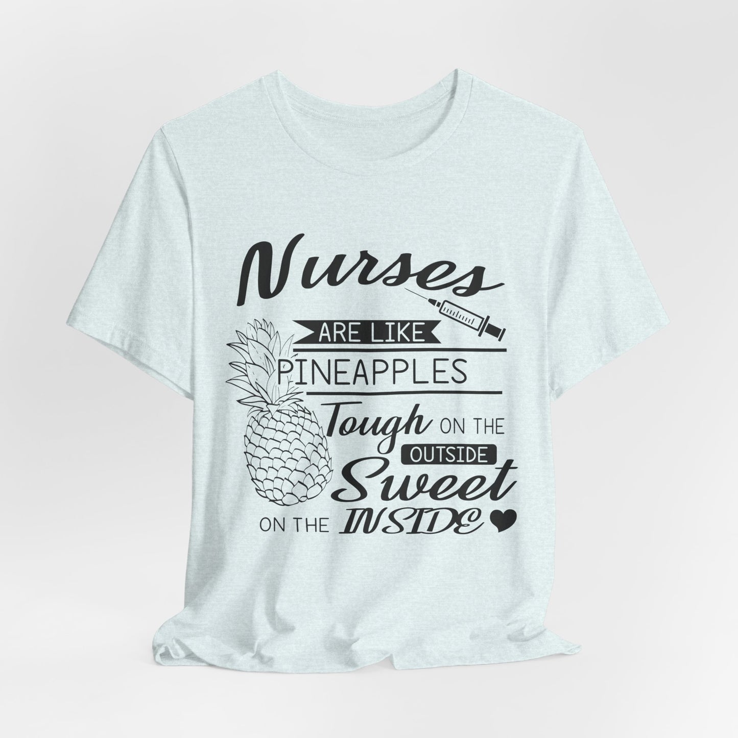 Nurses Are Like Pineapples, Tough On The Outside, Sweet On The Inside - Unisex Jersey Short Sleeve Tee - 13340