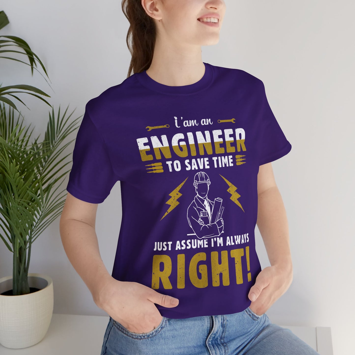 I'm An Engineer To Save Time, Just Assume I'm Always Right! - Unisex Jersey Short Sleeve Tee - 13542