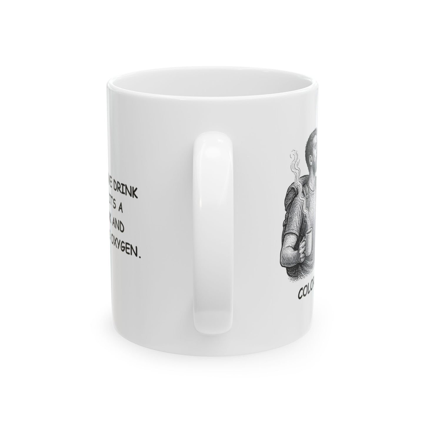 "In Colorado, we drink water like it’s a sports drink and coffee like it’s oxygen." Ceramic Coffee Mug - 13502