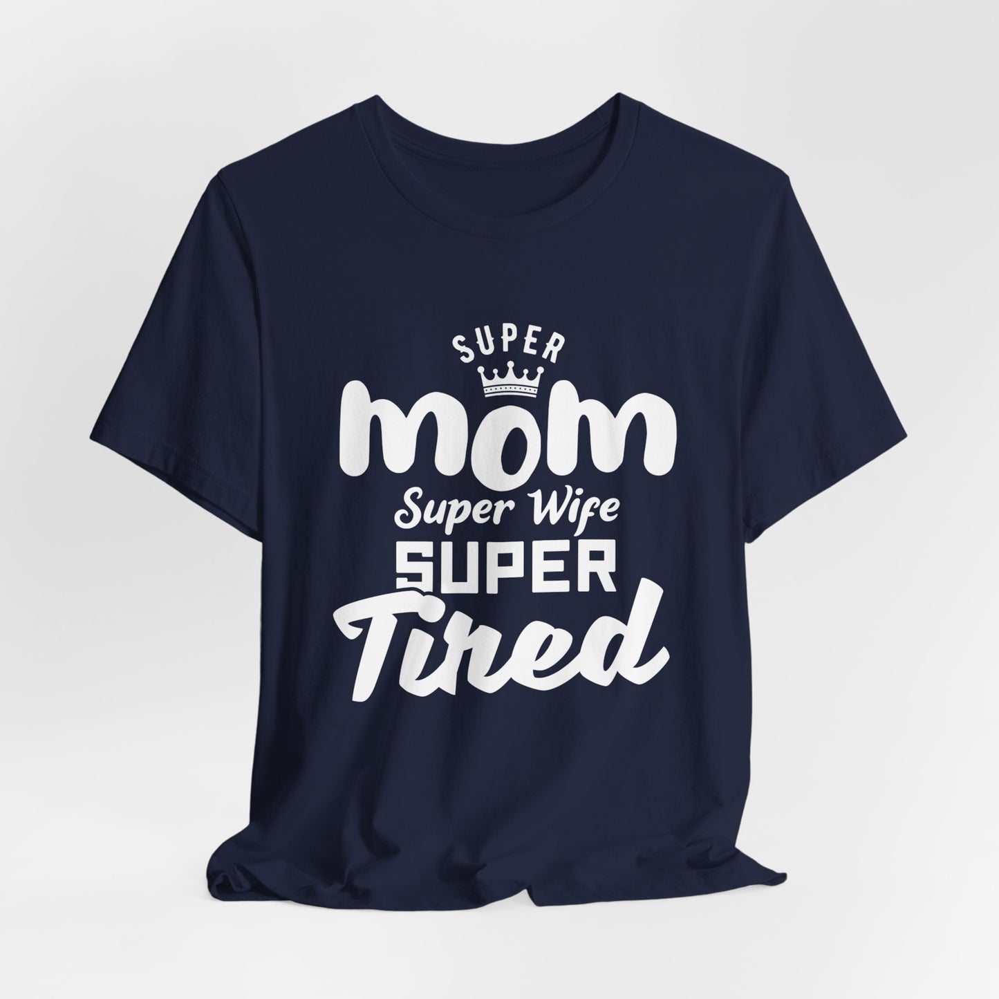 Super Mom, Super Wife, Super Tired - Unisex Jersey Short Sleeve Tee