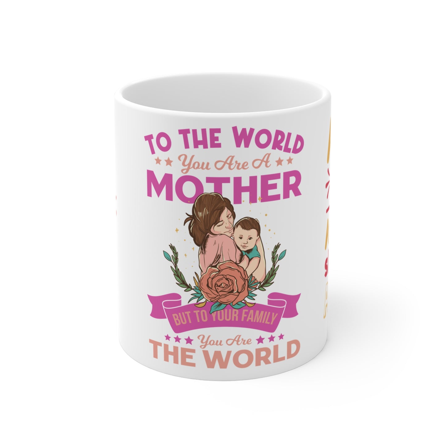 To The World You Are A Mother, But To Your Family, You Are The World - Mug 11oz