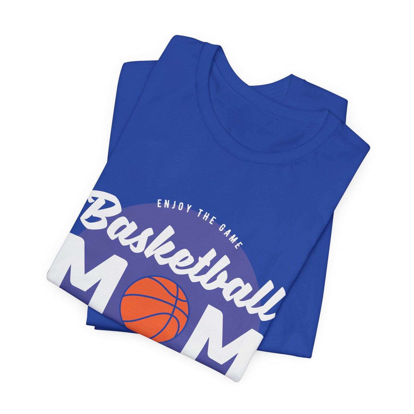 Enjoy The Game, Basketball Mom, Loud In The Crowd - Unisex Jersey Short Sleeve Tee - 12985