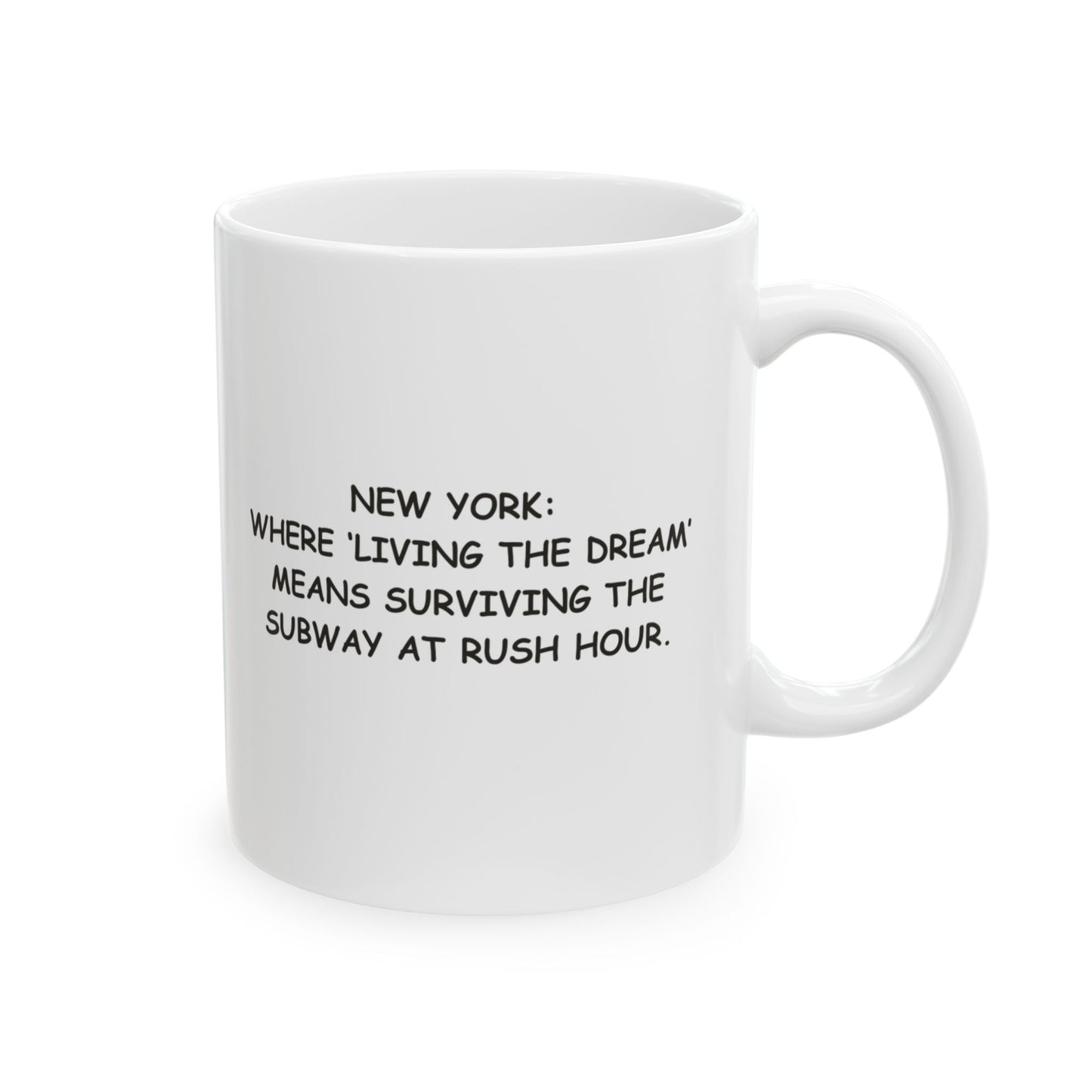 "New York: Where ‘living the dream’ means surviving the subway at rush hour." Ceramic Mug - 11oz or 15oz - 12873