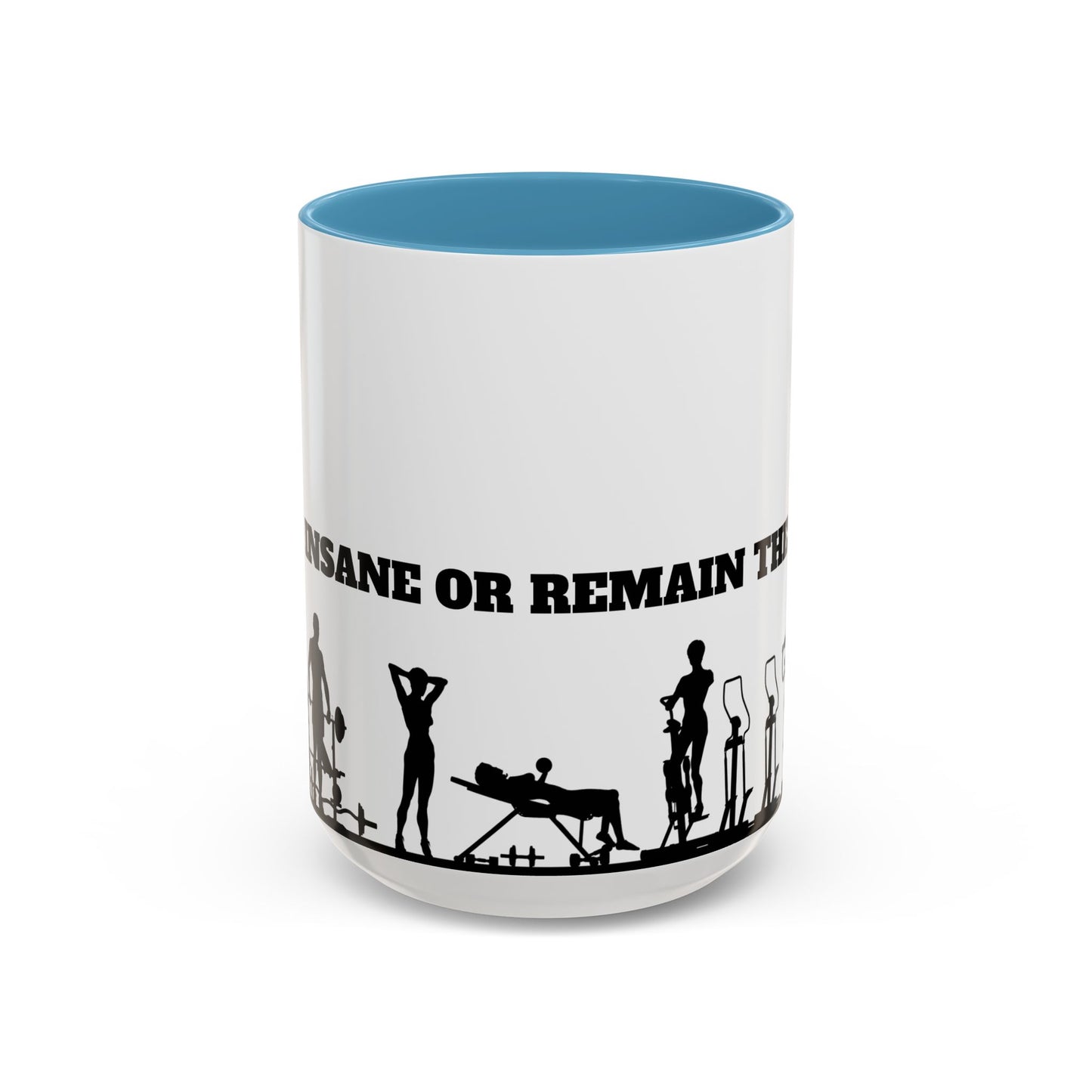 Train Insane Or Remain The Same - Accent Coffee Mug (11, 15oz) - 10857