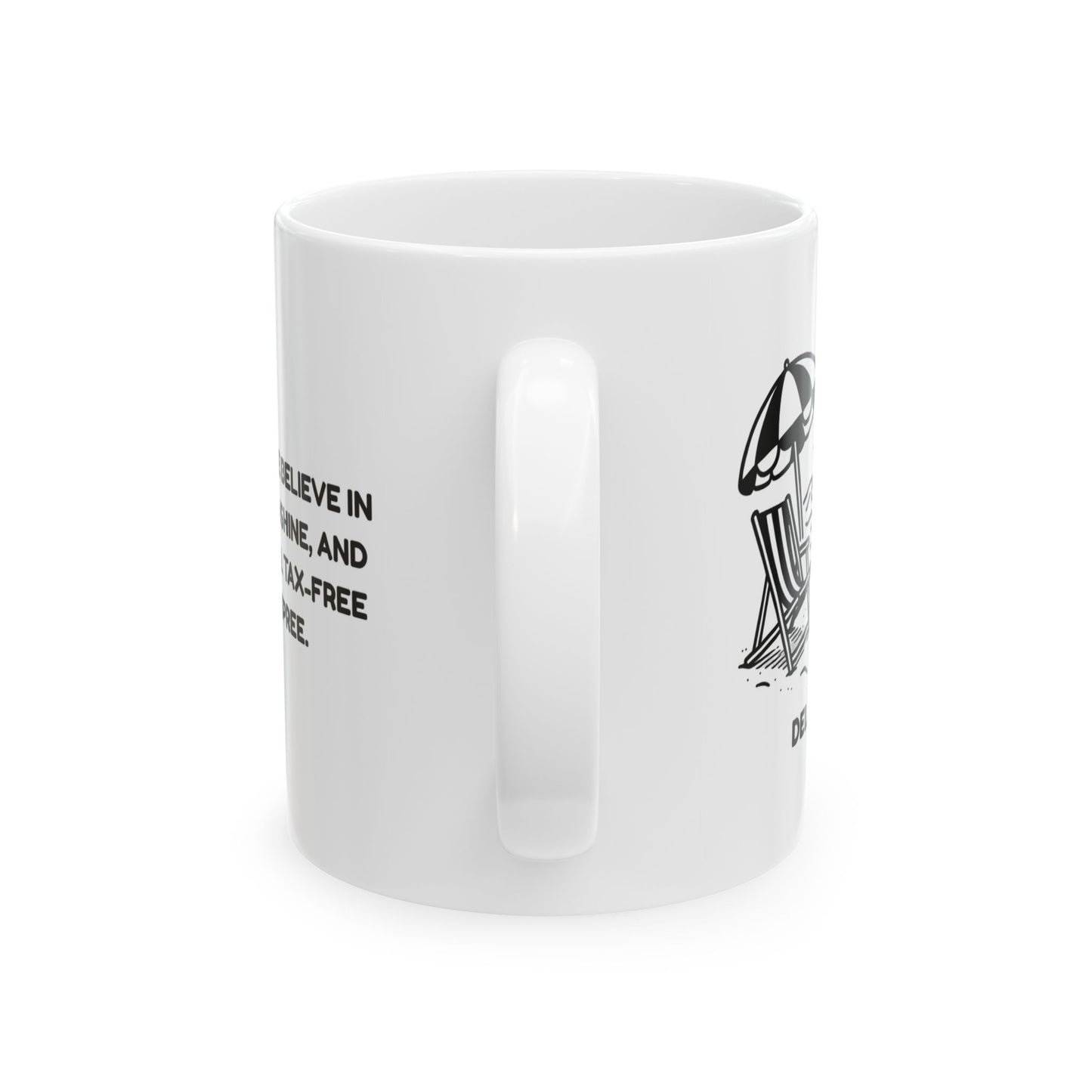 "In Delaware, we believe in beach days, sunshine, and the occasional tax-free shopping spree." Ceramic Mug - 14146