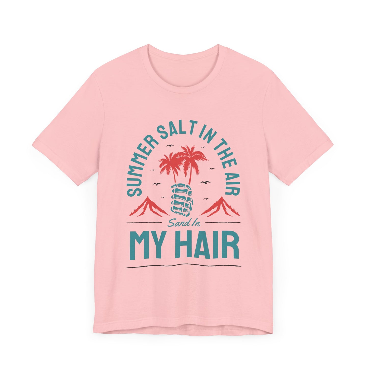 Summer Salt In The Air, Sand In My Hair - Unisex Jersey Short Sleeve Tee