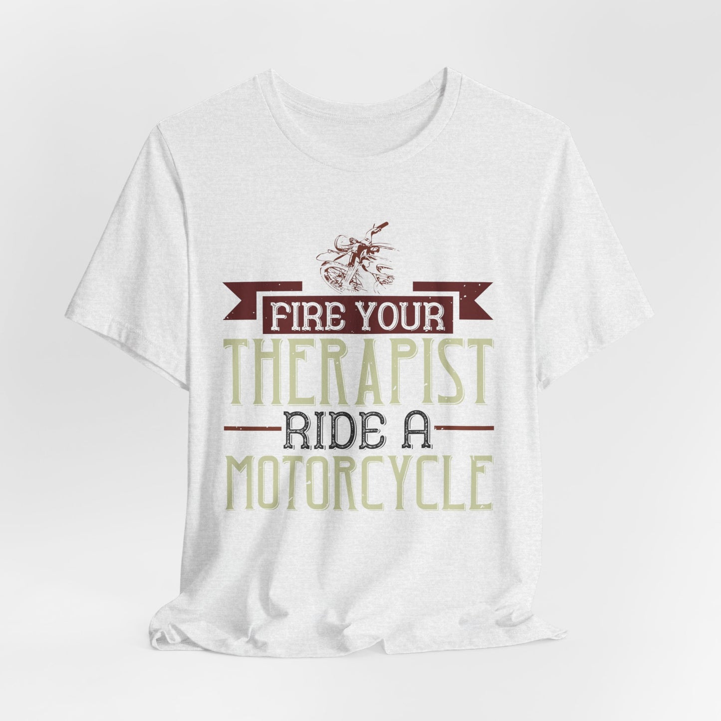 Fire Your Therapist, Ride a Motorcycle - Unisex Jersey Short Sleeve Tee