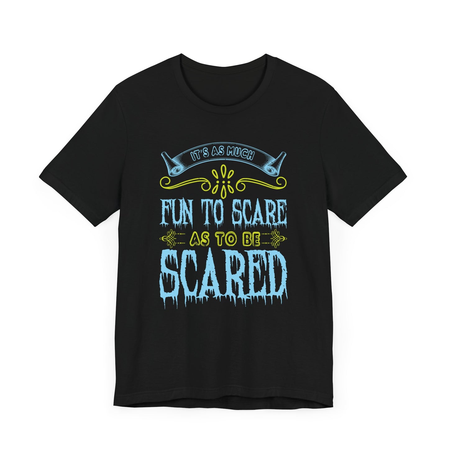 It is as much fun to scare as to be scared - Unisex Jersey Short Sleeve Tee - 12448