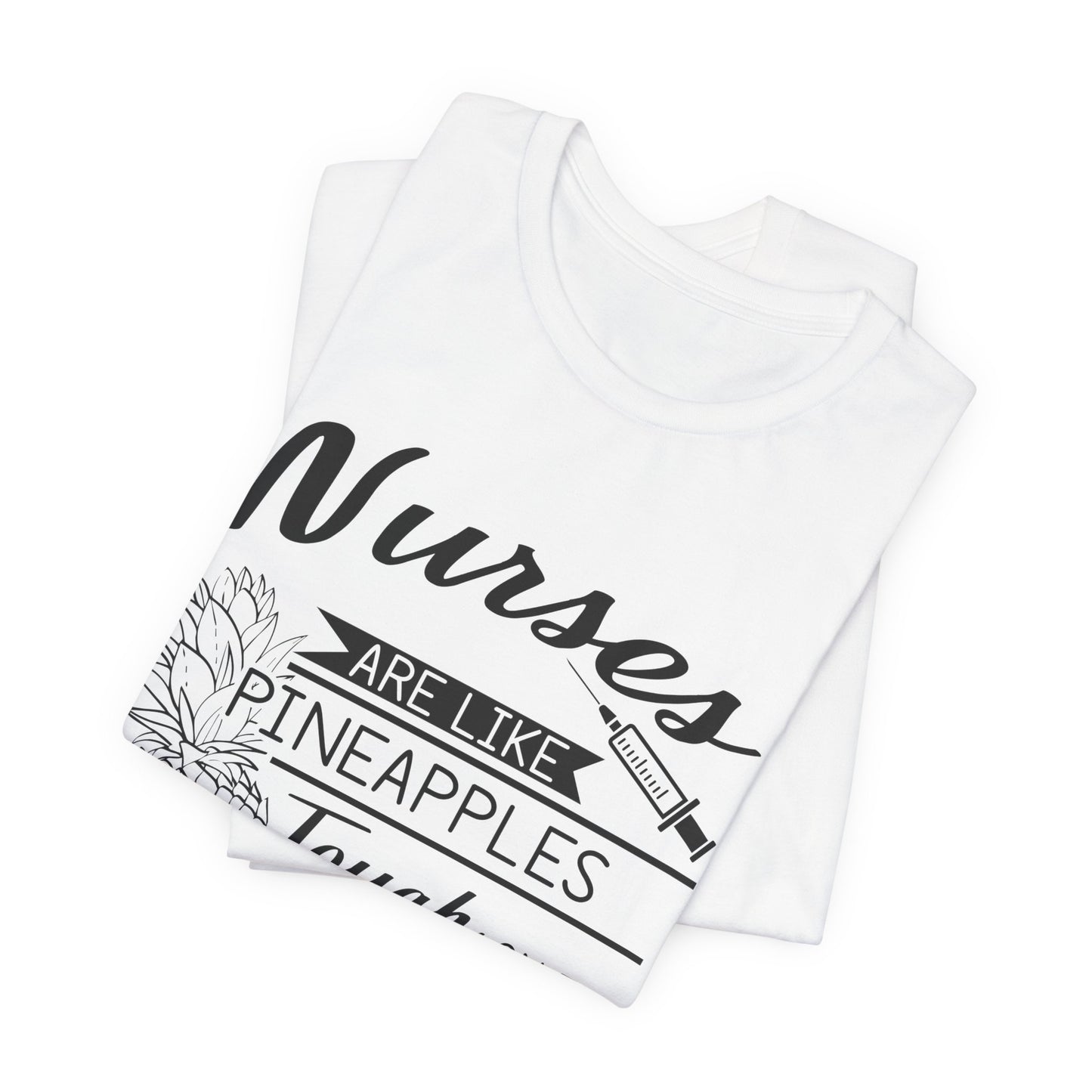 Nurses Are Like Pineapples, Tough On The Outside, Sweet On The Inside - Unisex Jersey Short Sleeve Tee - 13340