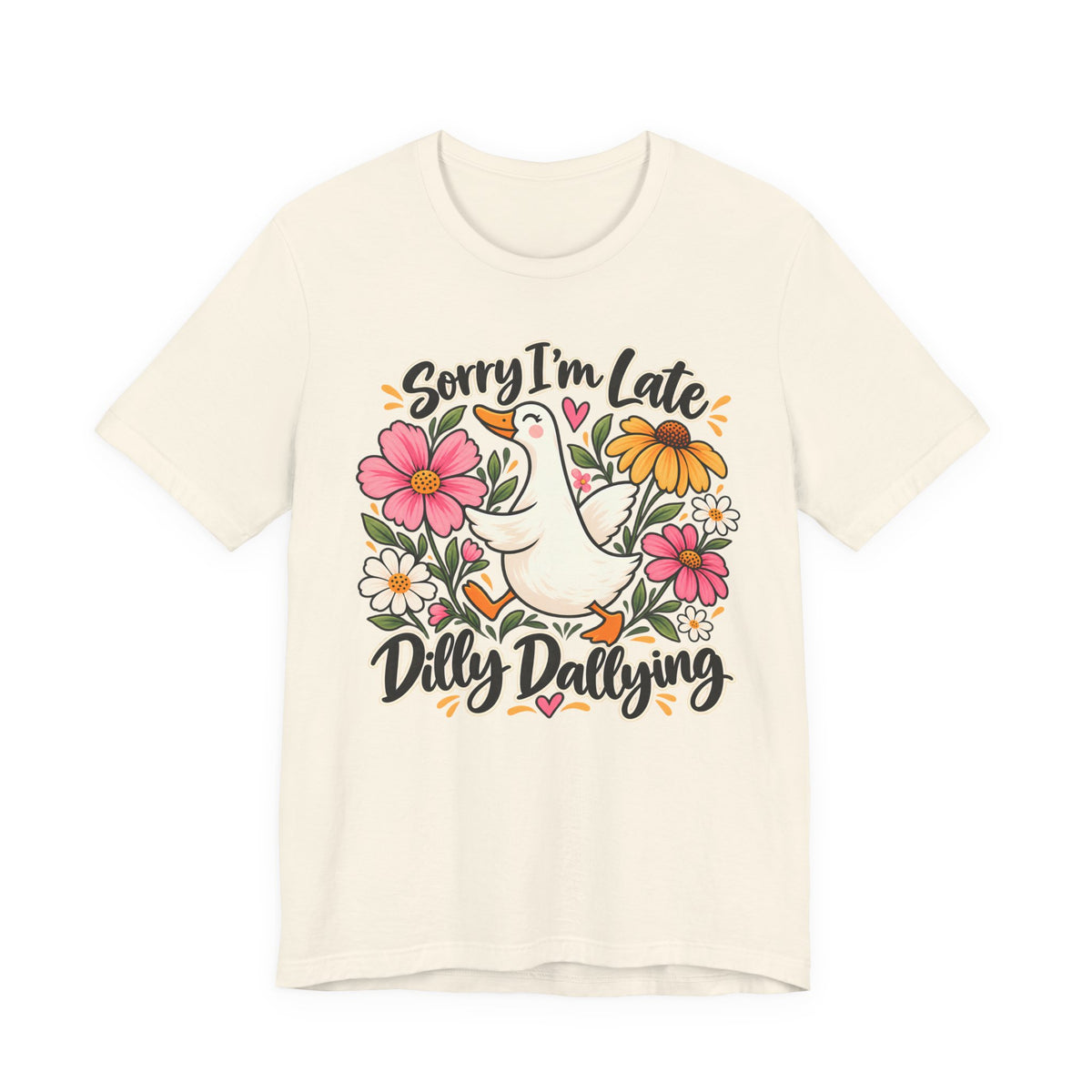 Sorry I’m Late Dilly Dallying T-Shirt, Cute Floral Goose Tee - 14998