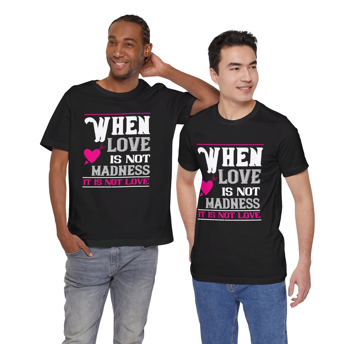 When Love Is Madness, It Is Not Love - Unisex Jersey Short Sleeve Tee