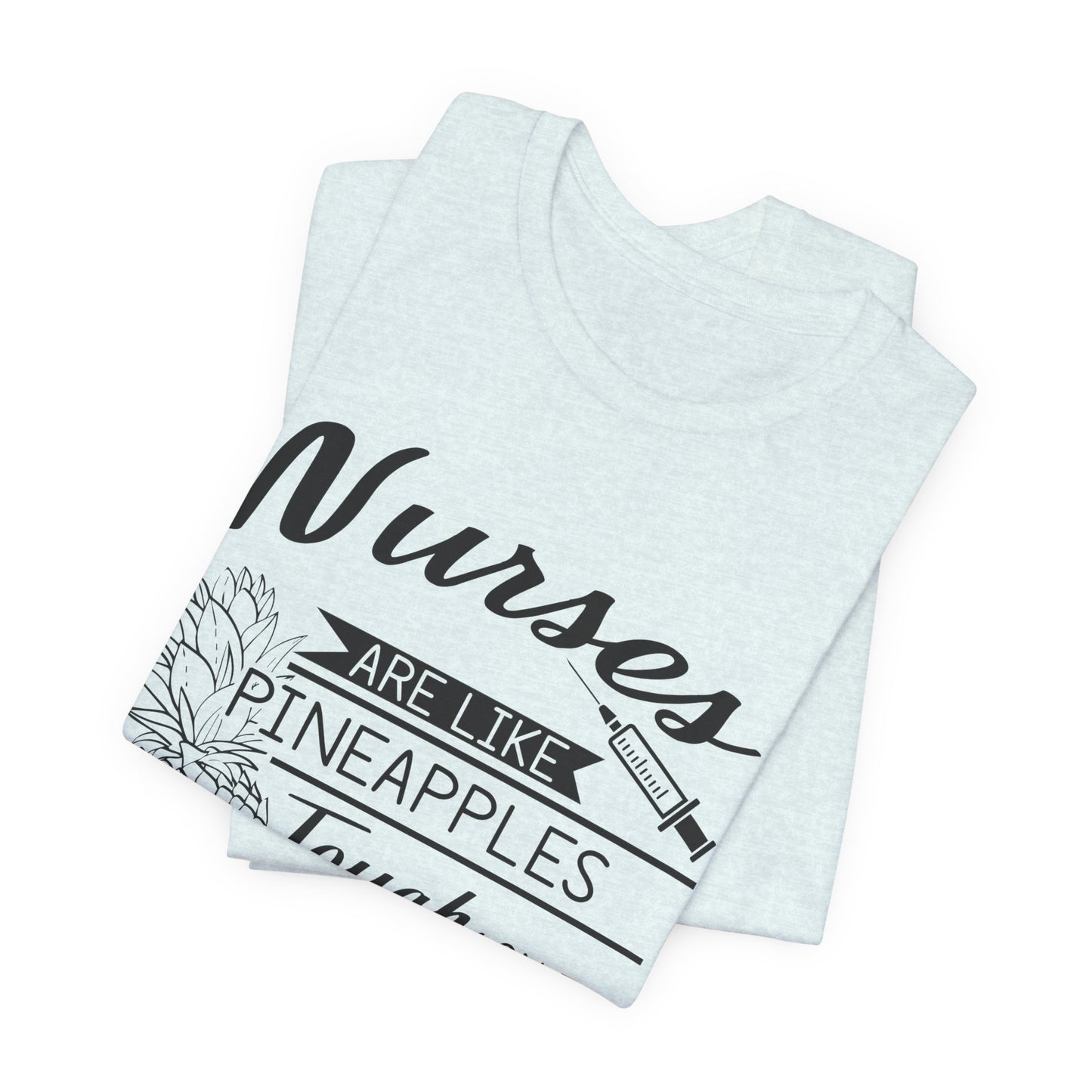 Nurses Are Like Pineapples, Tough On The Outside, Sweet On The Inside - Unisex Jersey Short Sleeve Tee - 13340