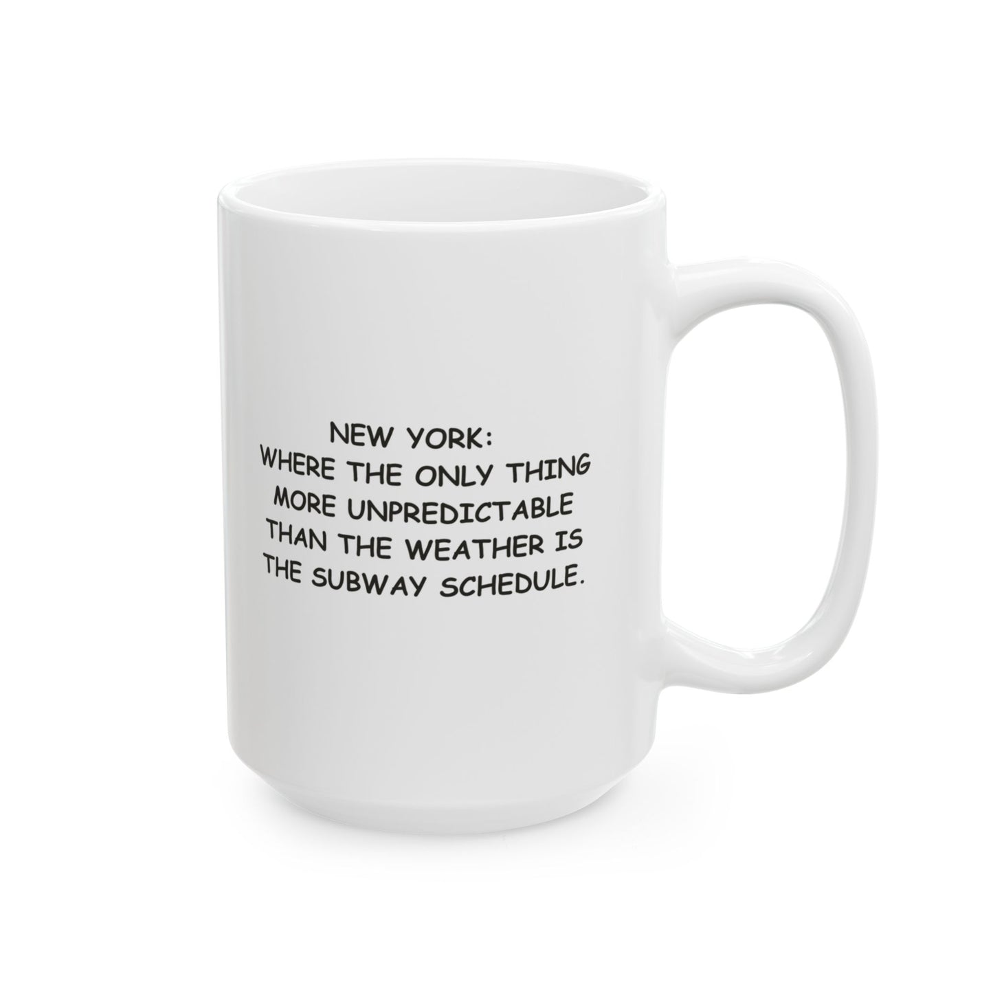 "New York: Where the only thing more unpredictable than the weather is the subway schedule." Ceramic Mug, (11oz, 15oz) - 12845