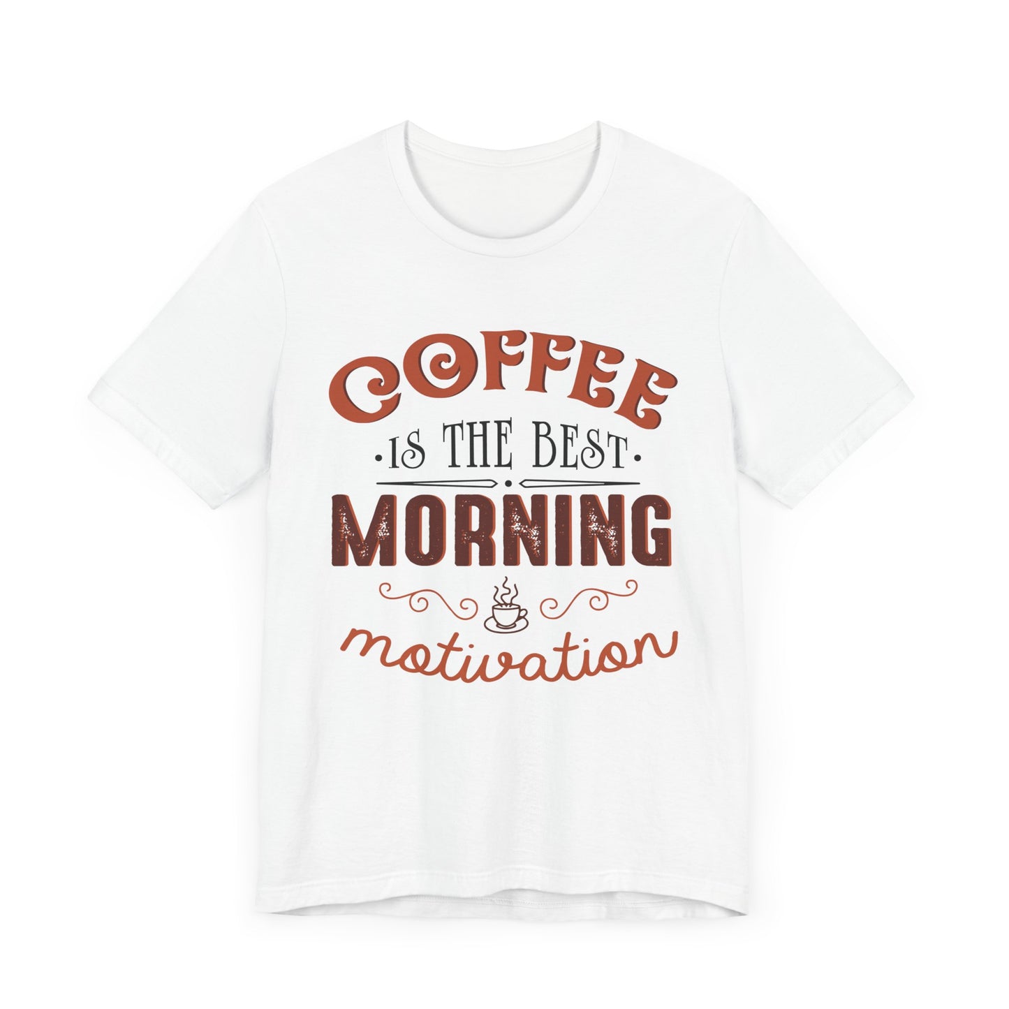 Coffee Is The Best Morning Motivation - Unisex Jersey Short Sleeve Tee