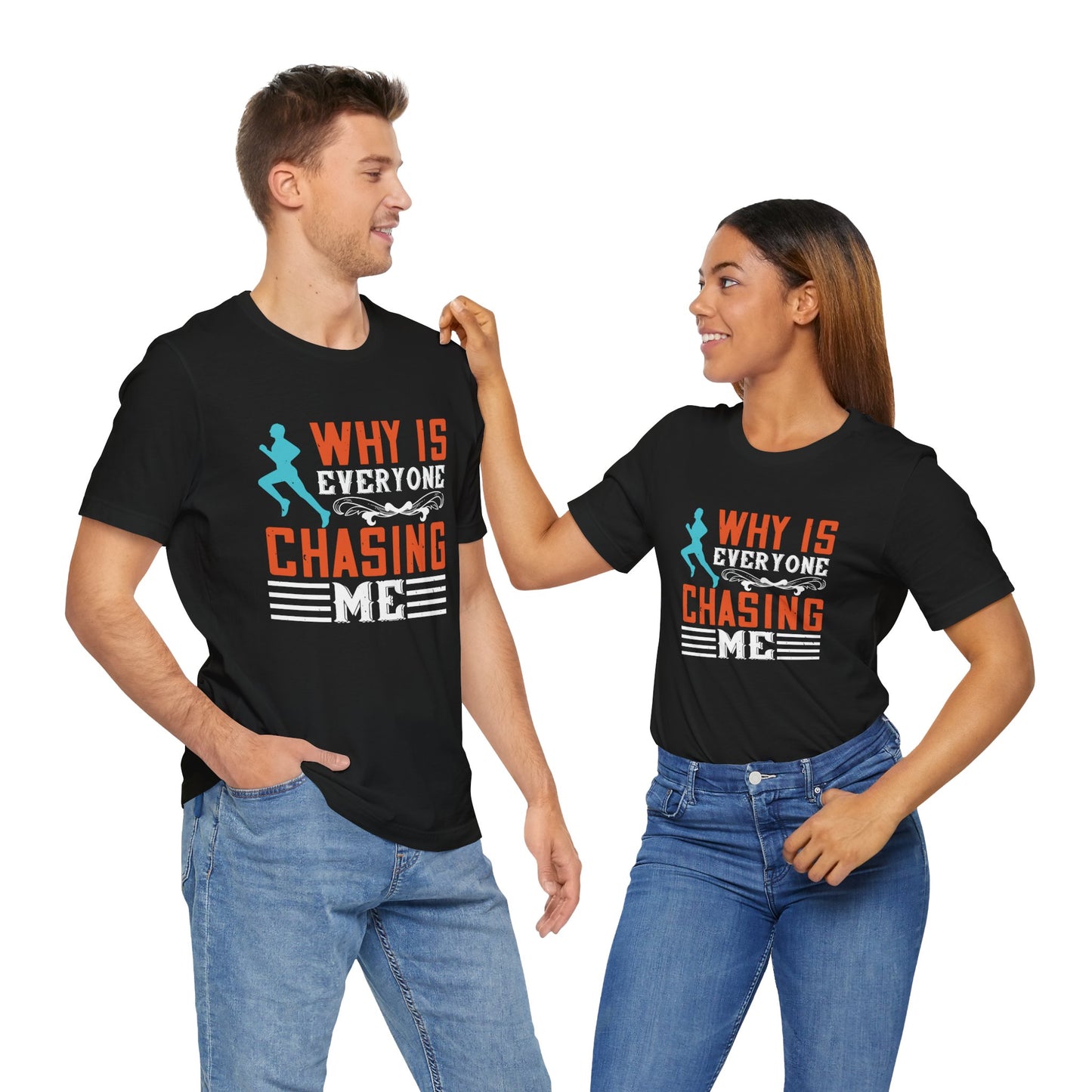 Why Is Everyone Chasing Me - Unisex Jersey Short Sleeve Tee