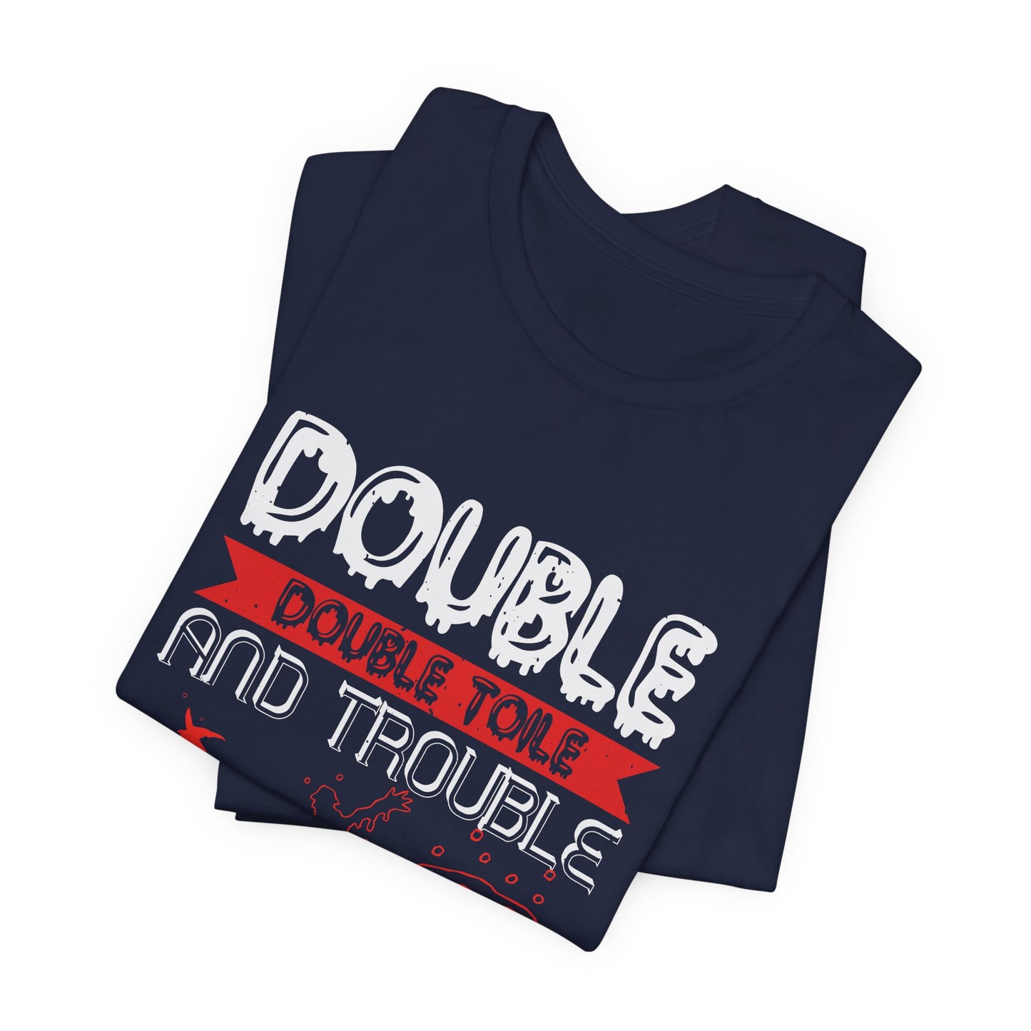 Double Double Toil and Trouble, Fire Burn and Cauldron Bubble - Unisex Jersey Short Sleeve Tee - 12389