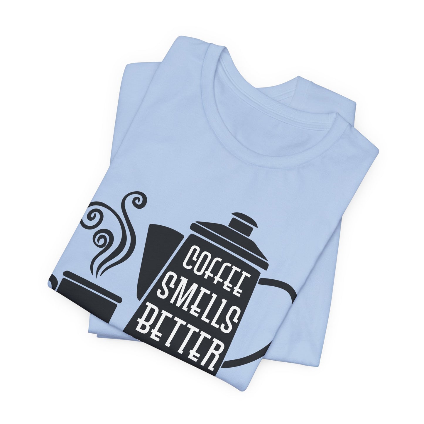 Coffee Smells Better Outdoors - Unisex Jersey Short Sleeve Tee