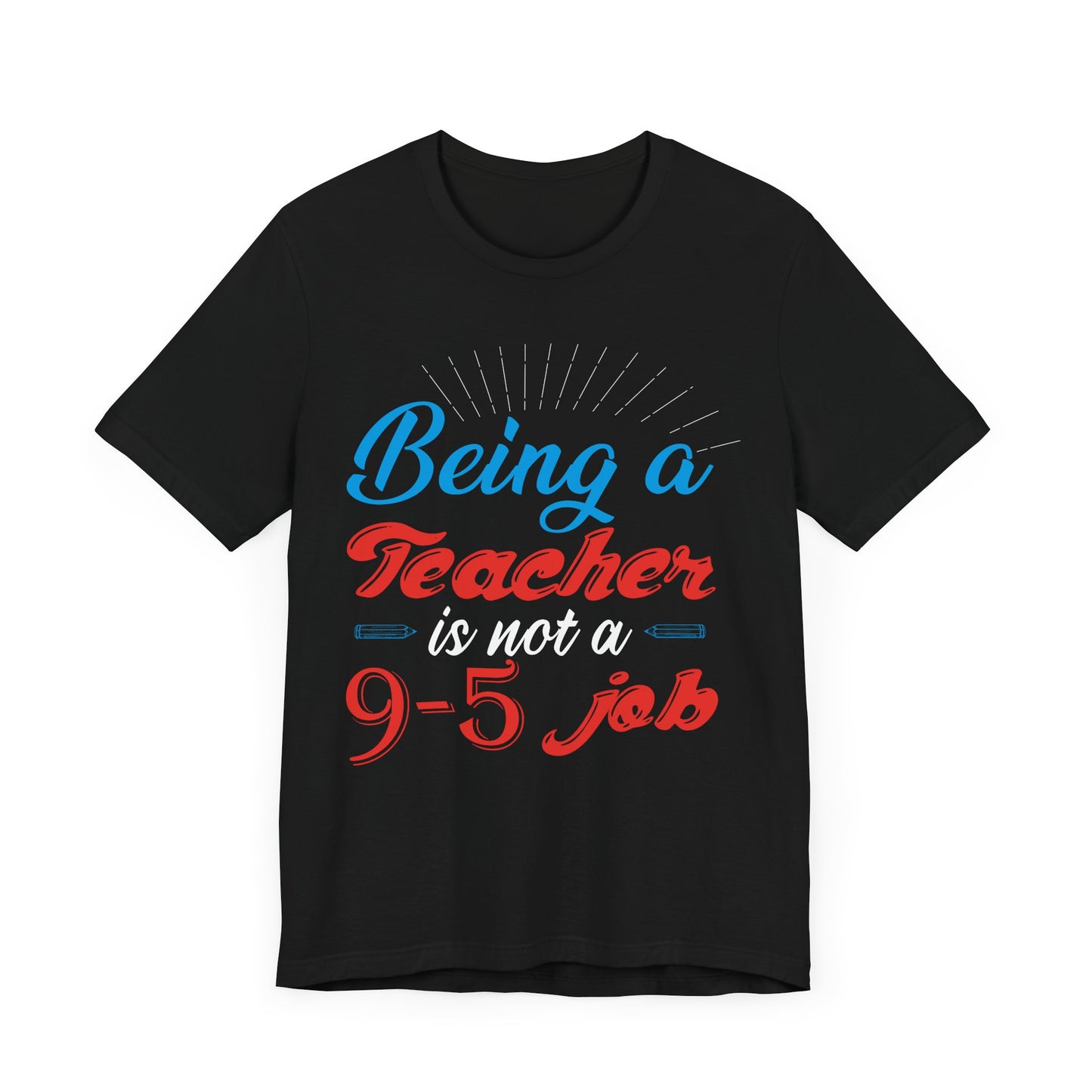 Being A Teacher Is Not A 9-5 Job - Unisex Jersey Short Sleeve Tee - 13395