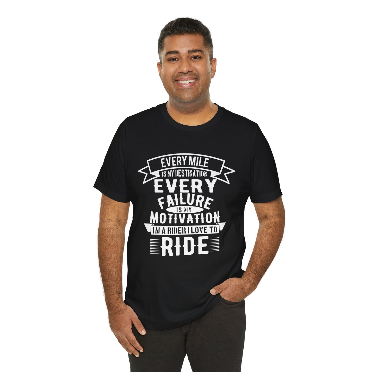 Every Mile is My Destination, Every Failure is My Motivation, I'm a Rider, I Love to Ride - Unisex Jersey Short Sleeve Tee