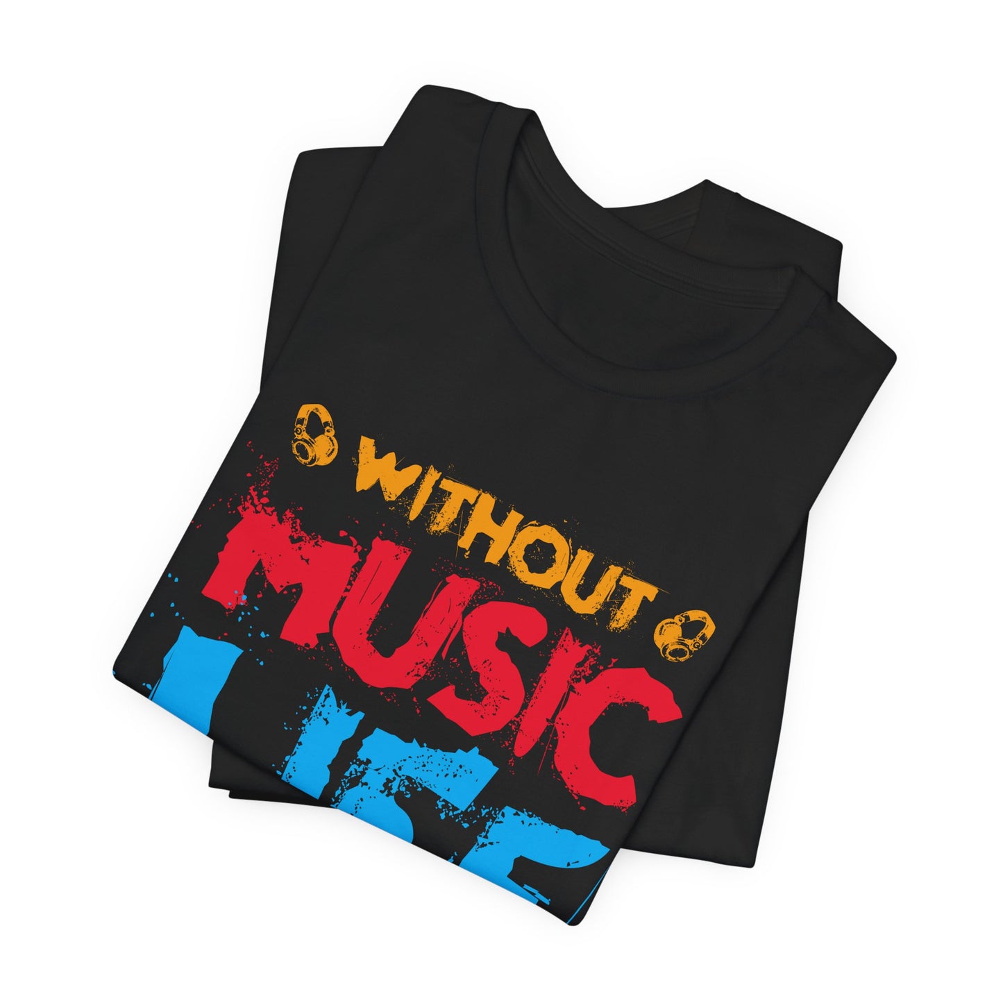 Without Music Life Would Be A Mistake - Unisex Jersey Short Sleeve Tee