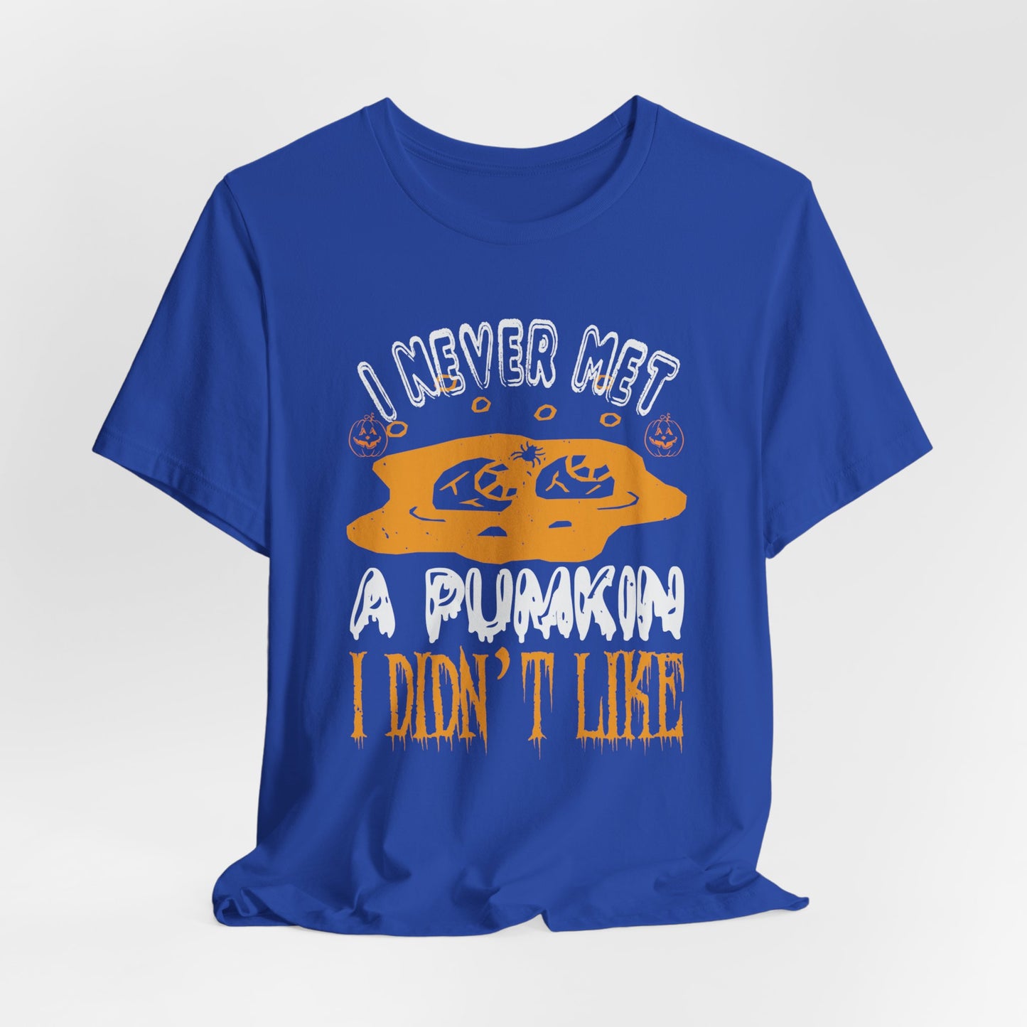 I Never Met a Pumpkin I Didn't Like  - Unisex Jersey Short Sleeve Tee