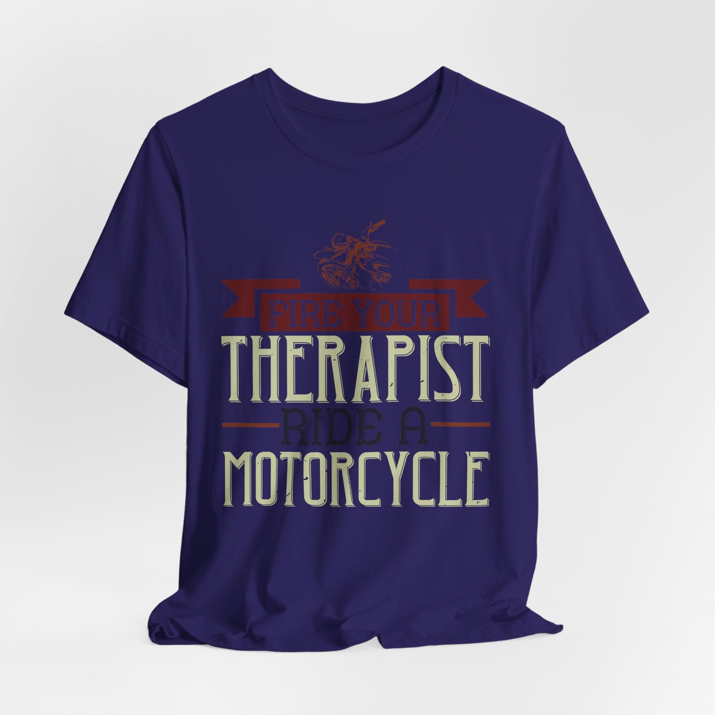 Fire Your Therapist, Ride a Motorcycle - Unisex Jersey Short Sleeve Tee