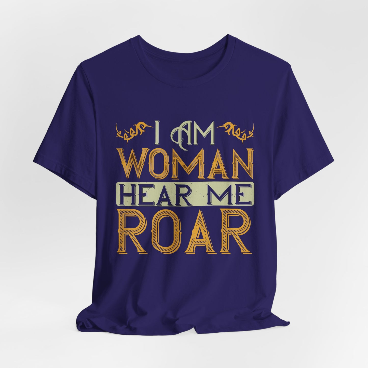 I Am Woman, Hear Me Roar - Unisex Jersey Short Sleeve Tee - 13719