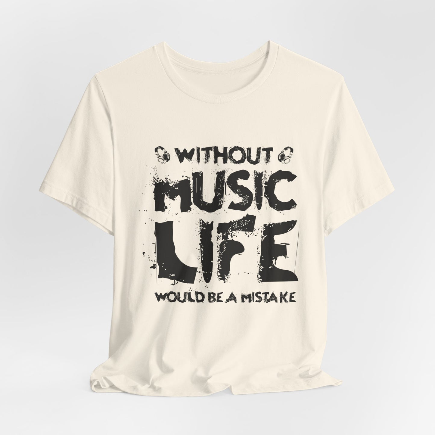 Without Music Life Would Be A Mistake - Unisex Jersey Short Sleeve Tee