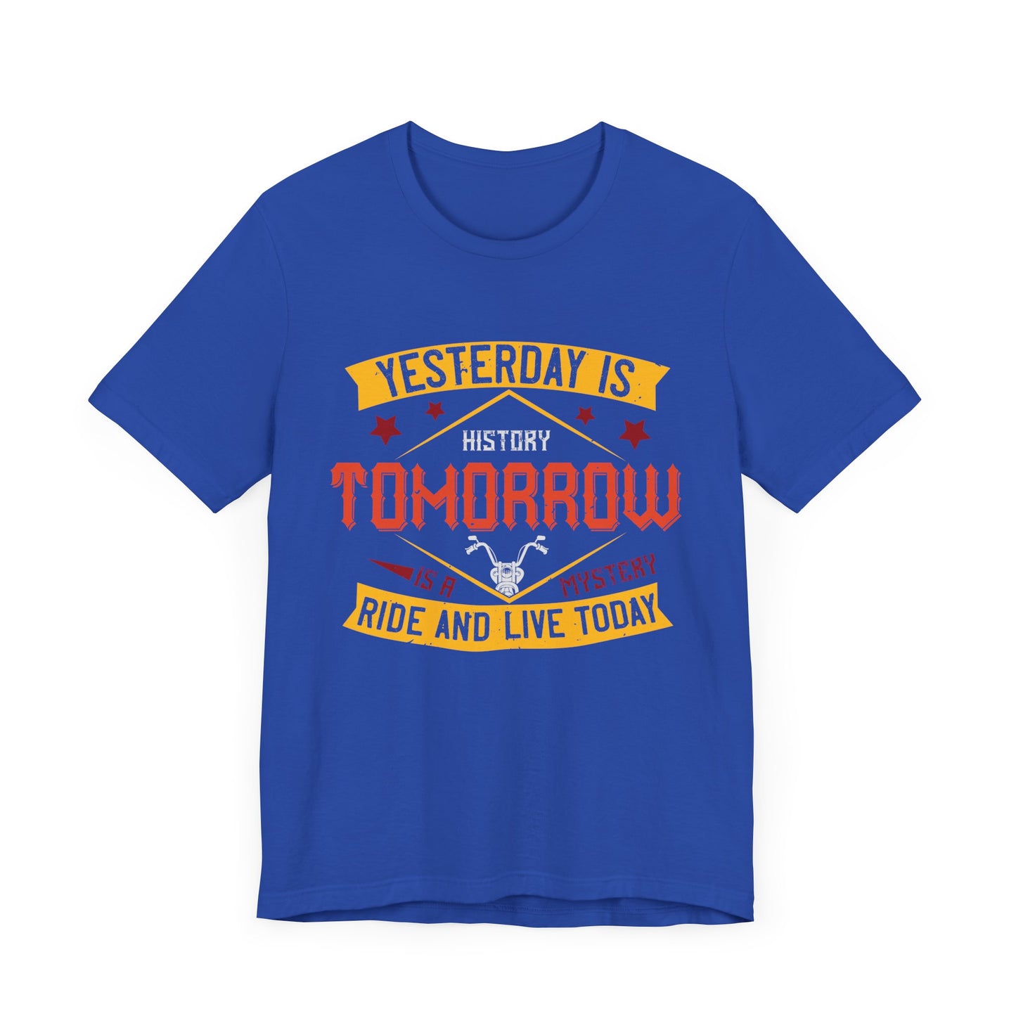 Yesterday is History, Tomorrow is a Mystery, Ride and Live Today - Unisex Jersey Short Sleeve Tee