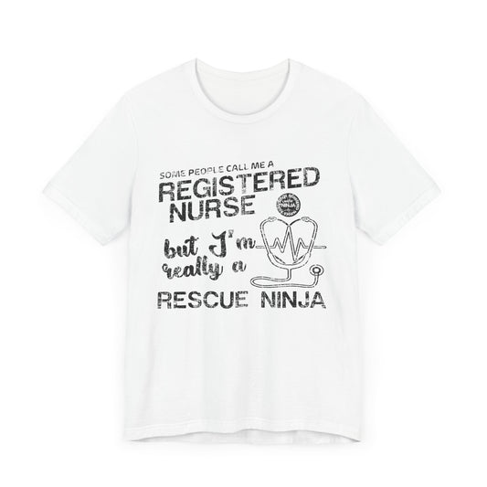 Some People Call Me A Registered Nurse, But I'm Really A Rescue Ninja - Unisex Jersey Short Sleeve Tee - 13380