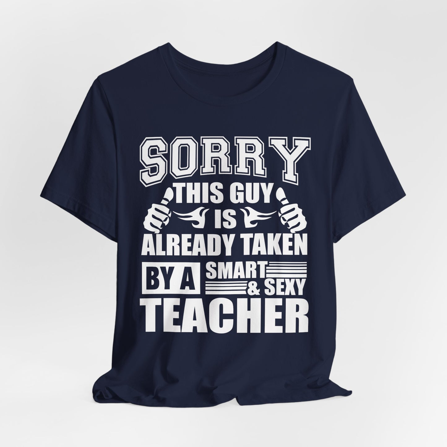 Sorry, This Guy Is Already Taken By A Smart & Sexy Teacher - Unisex Jersey Short Sleeve Tee - 13390