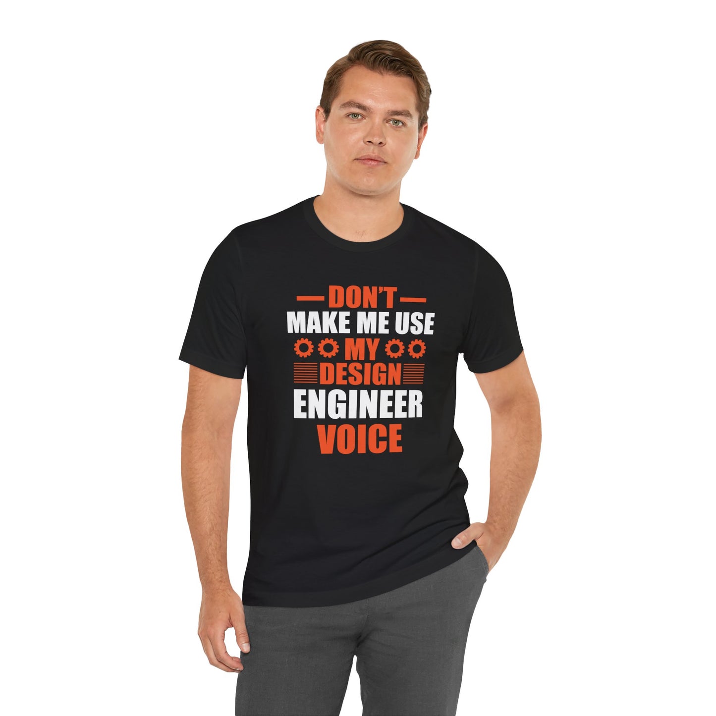 Don't Make Me Use My Design Engineer Voice - Unisex Jersey Short Sleeve Tee