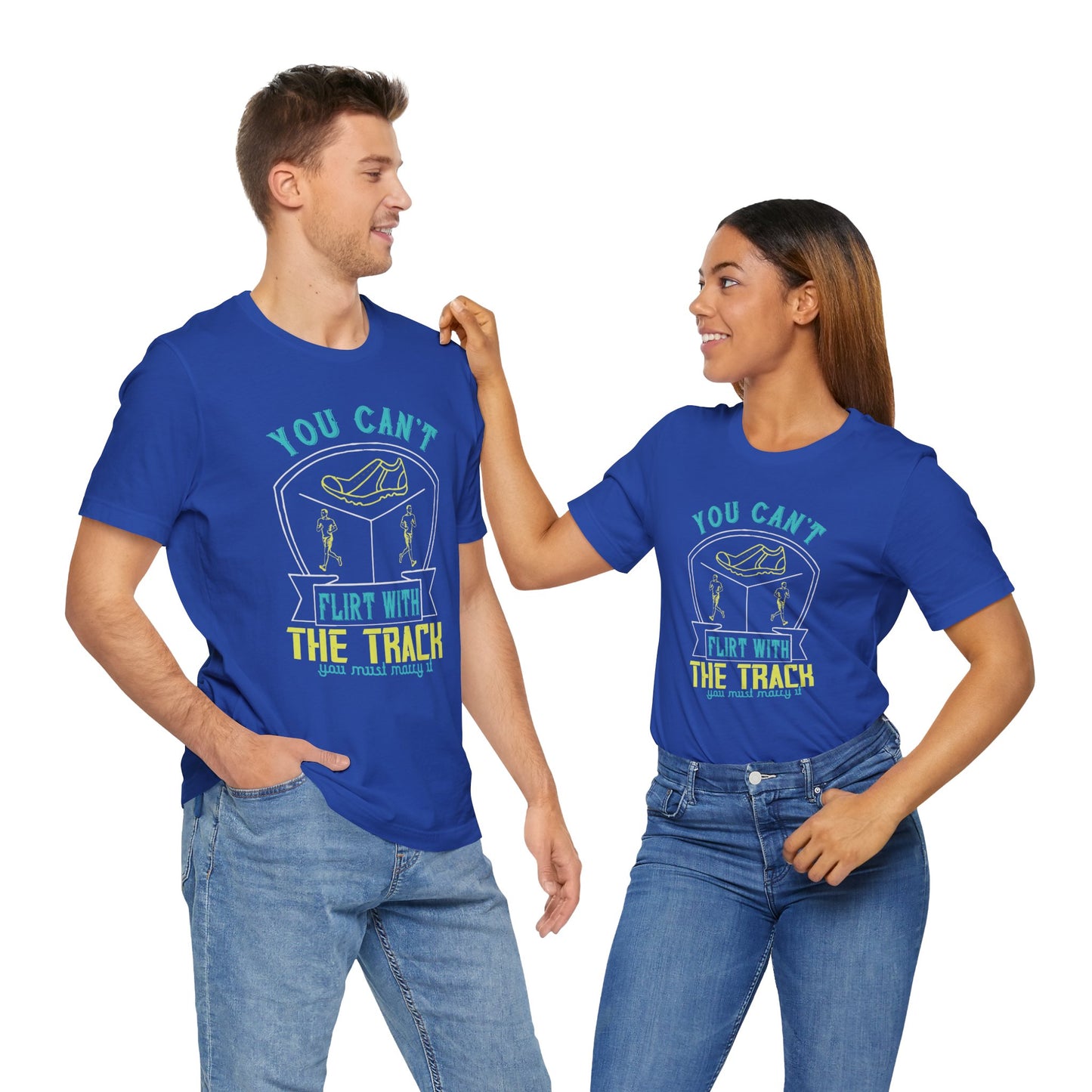 You Can’t Flirt With The Track, You Must Marry It - Unisex Jersey Short Sleeve Tee