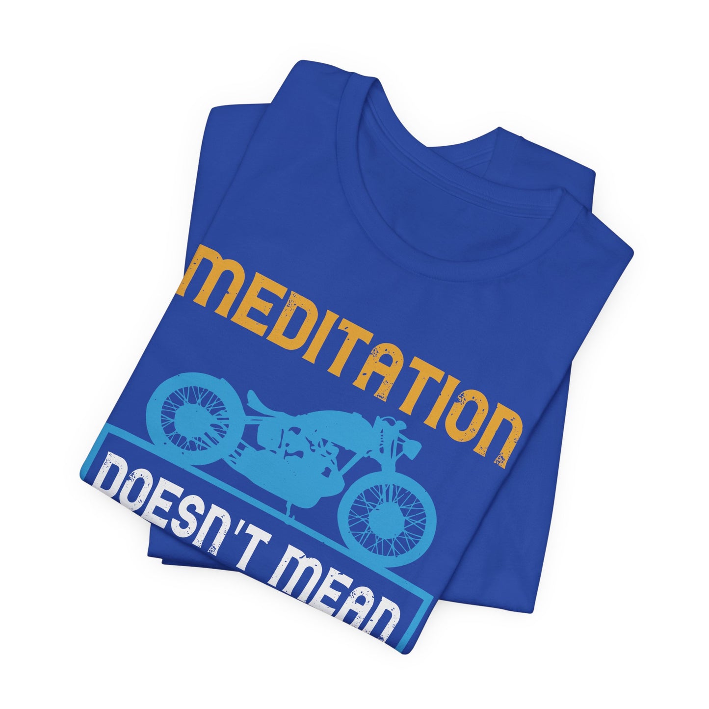 Meditation Doesn't Mean You Have to Sit Still - Unisex Jersey Short Sleeve Tee - 13757