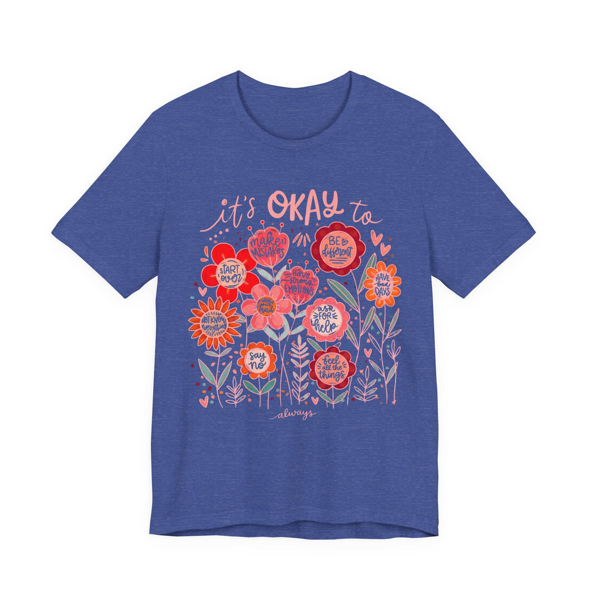 It’s Okay to Bloom Floral T-Shirt — Positive Mental Health Graphic Tee - 14928