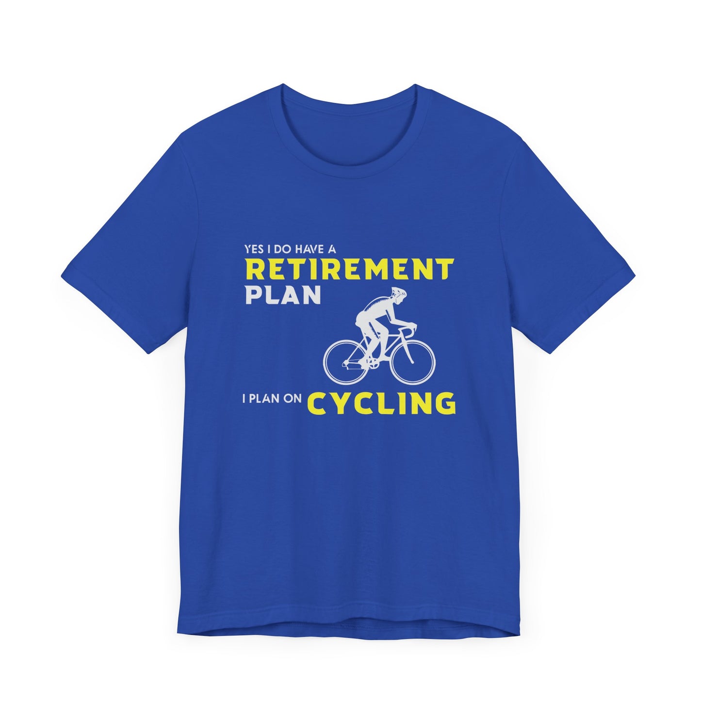 Yes, I Do Have A Retirement Plan, I Plan On Cycling - Unisex Jersey Short Sleeve Tee