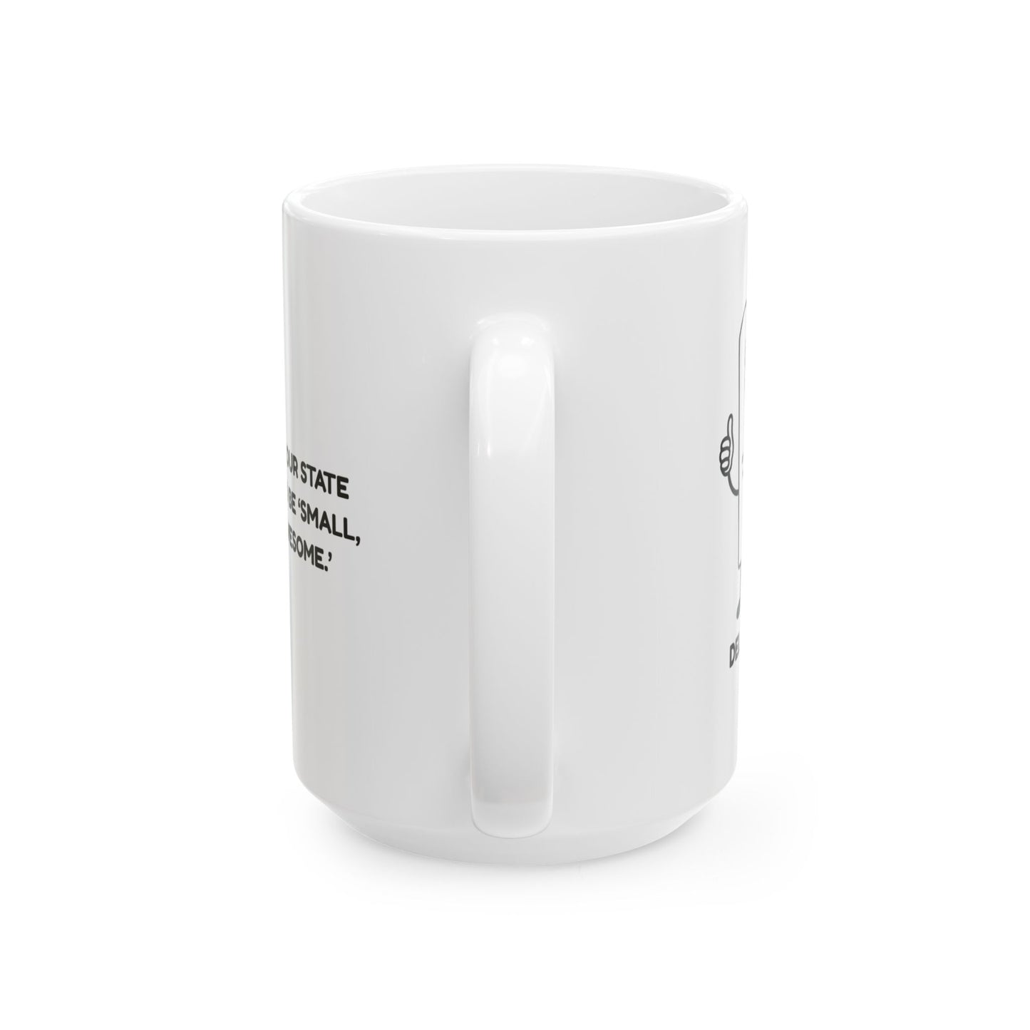 "In Delaware, our state motto should be ‘Small, but still awesome.’" Ceramic Mug - 14142