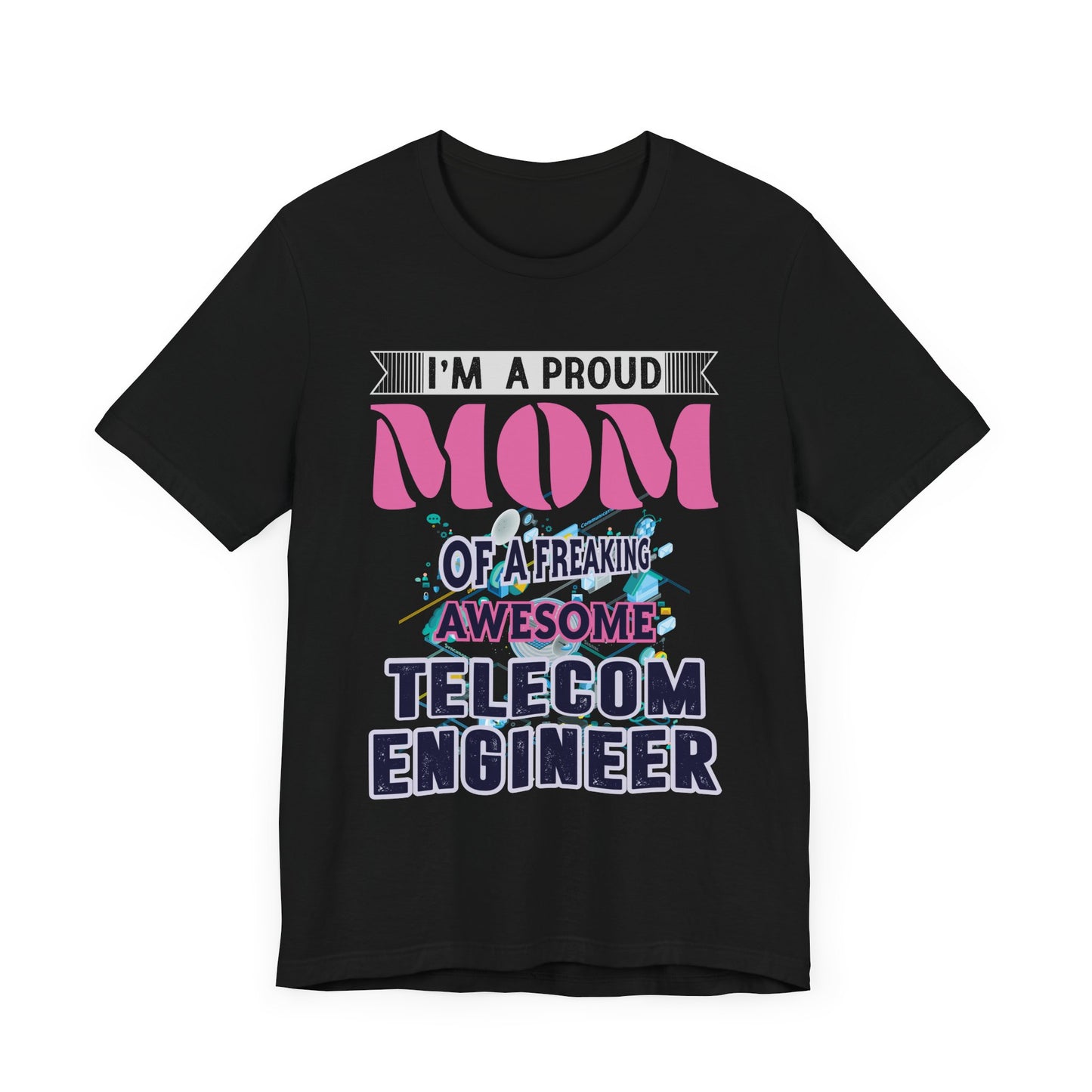 I'm A Proud Mom Of A Freaking Awesome Telecom Engineer - Unisex Jersey Short Sleeve Tee - 13578